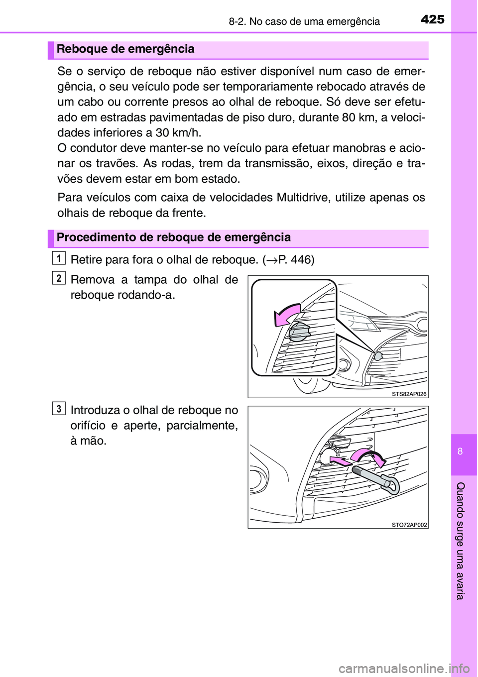 TOYOTA YARIS HATCHBACK 2015 Manual de utilização (in Portuguese) 4258-2. No caso de uma emergência
8
Quando surge uma avaria
Se o serviço de reboque não estiver disponível num caso de emer-
gência, o seu veículo pode ser temporariamente rebocado através de
u TOYOTA YARIS HATCHBACK 2015 Manual de utilização (in Portuguese) 4258-2. No caso de uma emergência
8
Quando surge uma avaria
Se o serviço de reboque não estiver disponível num caso de emer-
gência, o seu veículo pode ser temporariamente rebocado através de
u
