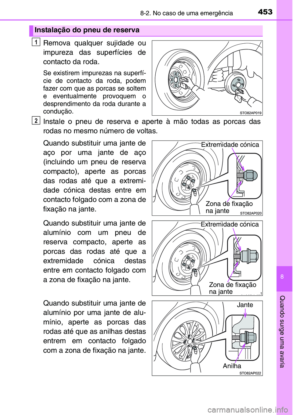 TOYOTA YARIS HATCHBACK 2015 Manual de utilização (in Portuguese) 4538-2. No caso de uma emergência
8
Quando surge uma avaria
Remova qualquer sujidade ou
impureza das superfícies de
contacto da roda.
Se existirem impurezas na superfí-
cie de contacto da roda, pod TOYOTA YARIS HATCHBACK 2015 Manual de utilização (in Portuguese) 4538-2. No caso de uma emergência
8
Quando surge uma avaria
Remova qualquer sujidade ou
impureza das superfícies de
contacto da roda.
Se existirem impurezas na superfí-
cie de contacto da roda, pod
