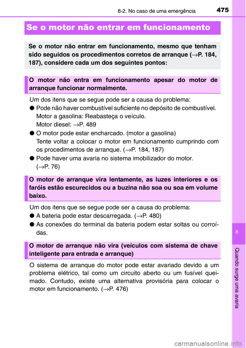TOYOTA YARIS HATCHBACK 2015 Manual de utilização (in Portuguese) 4758-2. No caso de uma emergência
8
Quando surge uma avaria
Se o motor não entrar em funcionamento
Um dos itens que se segue pode ser a causa do problema:
●Pode não haver combustível suficiente TOYOTA YARIS HATCHBACK 2015 Manual de utilização (in Portuguese) 4758-2. No caso de uma emergência
8
Quando surge uma avaria
Se o motor não entrar em funcionamento
Um dos itens que se segue pode ser a causa do problema:
●Pode não haver combustível suficiente