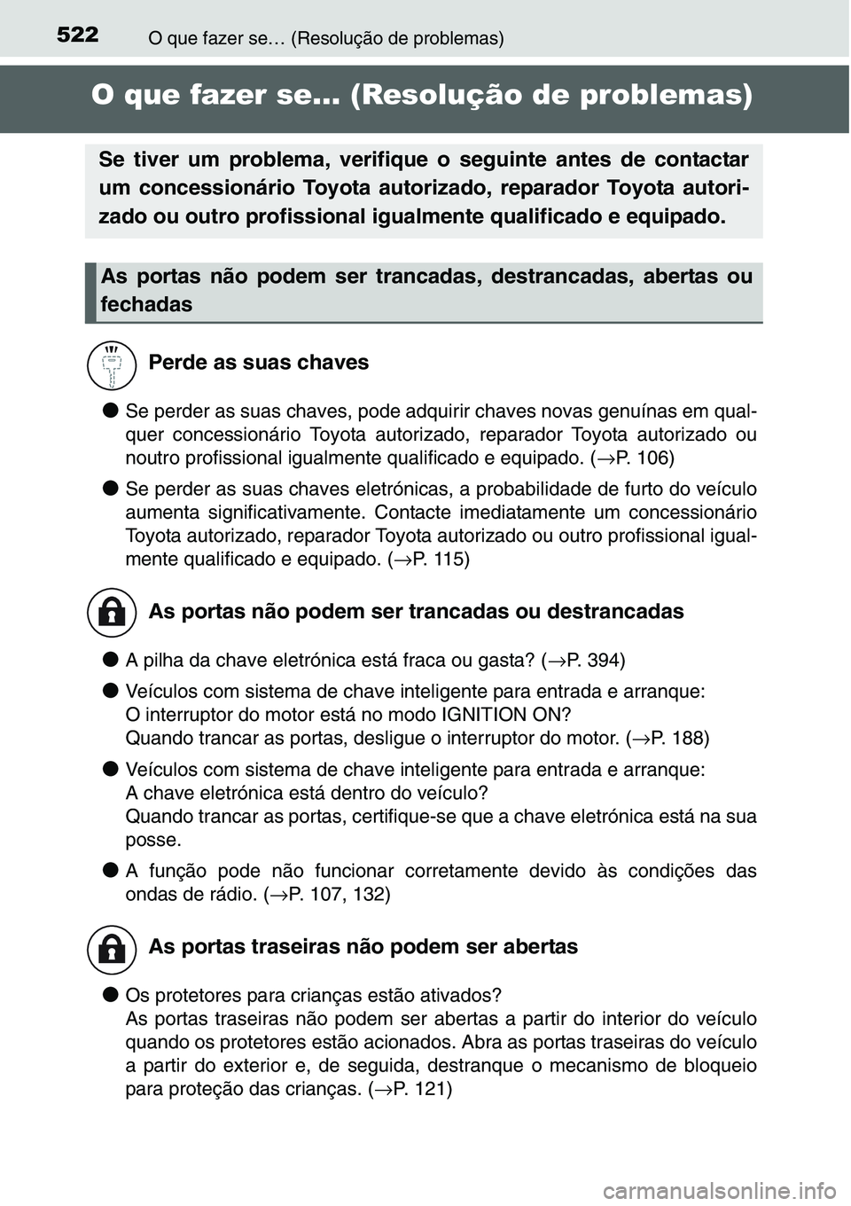 TOYOTA YARIS HATCHBACK 2015 Manual de utilização (in Portuguese) 522O que fazer se… (Resolução de problemas)
O que fazer se… (Resolução de problemas)
●Se perder as suas chaves, pode adquirir chaves novas genuínas em qual-
quer concessionário Toyota auto TOYOTA YARIS HATCHBACK 2015 Manual de utilização (in Portuguese) 522O que fazer se… (Resolução de problemas)
O que fazer se… (Resolução de problemas)
●Se perder as suas chaves, pode adquirir chaves novas genuínas em qual-
quer concessionário Toyota auto