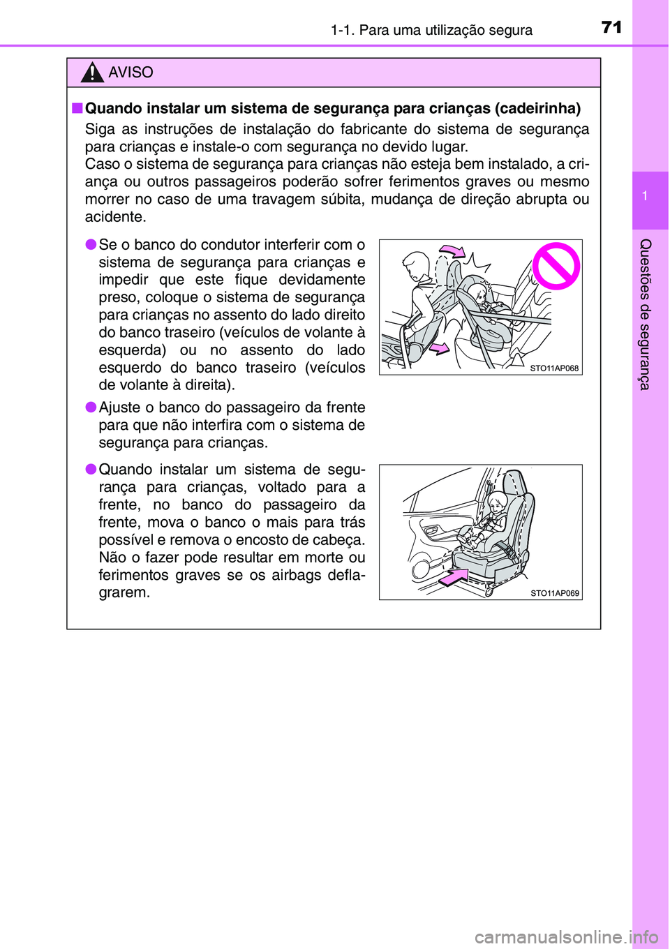 TOYOTA YARIS HATCHBACK 2015 Manual de utilização (in Portuguese) 711-1. Para uma utilização segura
1
Questões de segurança
AV I S O
■Quando instalar um sistema de segurança para crianças (cadeirinha)
Siga as instruções de instalação do fabricante do sis TOYOTA YARIS HATCHBACK 2015 Manual de utilização (in Portuguese) 711-1. Para uma utilização segura
1
Questões de segurança
AV I S O
■Quando instalar um sistema de segurança para crianças (cadeirinha)
Siga as instruções de instalação do fabricante do sis