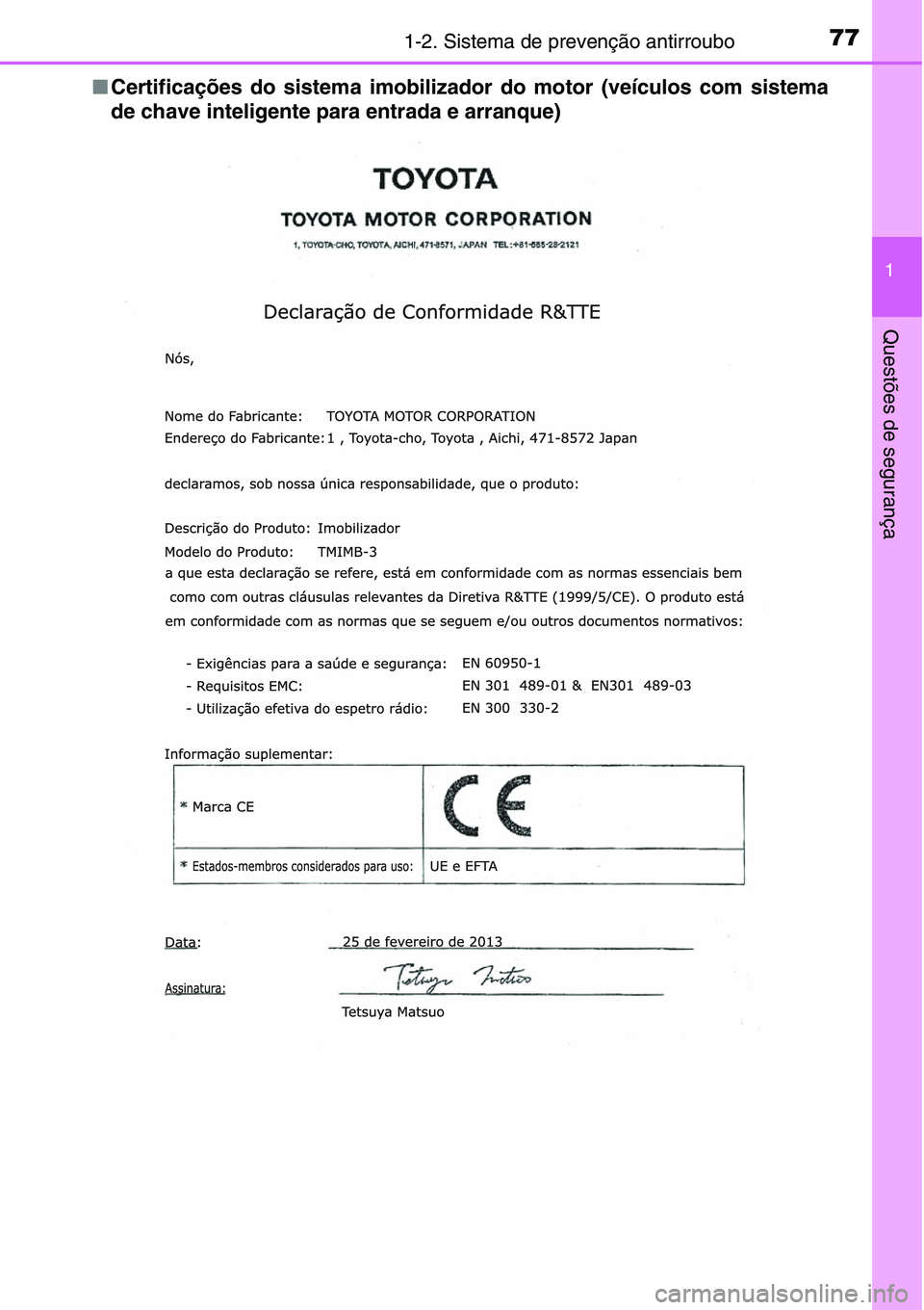 TOYOTA YARIS HATCHBACK 2015  Manual de utilização (in Portuguese) 771-2. Sistema de prevenção antirroubo
1
Questões de segurança
■Certificações do sistema imobilizador do motor (veículos com sistema
de chave inteligente para entrada e arranque) 