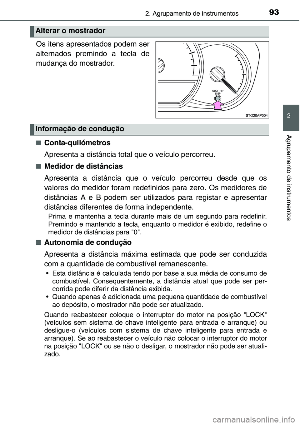 TOYOTA YARIS HATCHBACK 2015 Manual de utilização (in Portuguese) 932. Agrupamento de instrumentos
2
Agrupamento de instrumentos
.
Os itens apresentados podem ser
alternados premindo a tecla de
mudança do mostrador.
■Conta-quilómetros
Apresenta a distância tota TOYOTA YARIS HATCHBACK 2015 Manual de utilização (in Portuguese) 932. Agrupamento de instrumentos
2
Agrupamento de instrumentos
.
Os itens apresentados podem ser
alternados premindo a tecla de
mudança do mostrador.
■Conta-quilómetros
Apresenta a distância tota