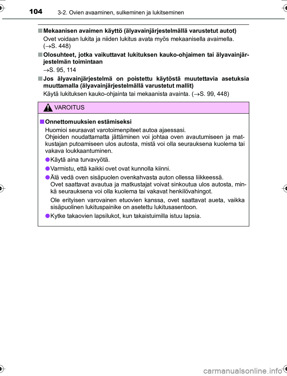 TOYOTA YARIS HATCHBACK 2015 Omistajan Käsikirja (in Finnish) 1043-2. Ovien avaaminen, sulkeminen ja lukitseminen
OM52G04FI
nMekaanisen avaimen käyttö (älyavainjärjestelmällä var\
ustetut autot)
Ovet voidaan lukita ja niiden lukitus avata myös mekaanisell TOYOTA YARIS HATCHBACK 2015 Omistajan Käsikirja (in Finnish) 1043-2. Ovien avaaminen, sulkeminen ja lukitseminen
OM52G04FI
nMekaanisen avaimen käyttö (älyavainjärjestelmällä var\
ustetut autot)
Ovet voidaan lukita ja niiden lukitus avata myös mekaanisell