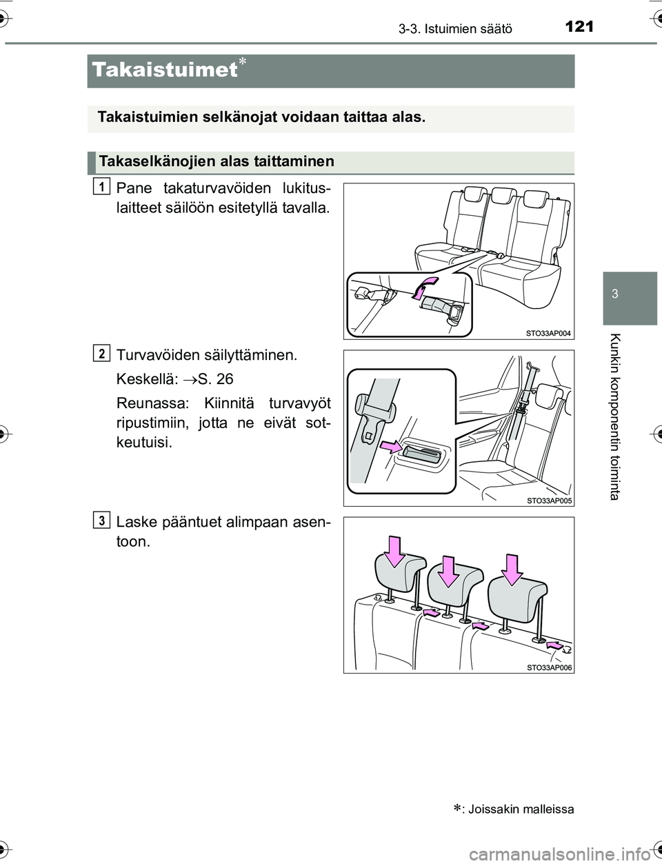 TOYOTA YARIS HATCHBACK 2015 Omistajan Käsikirja (in Finnish) 121
3
3-3. Istuimien säätö
Kunkin komponentin toiminta
OM52G04FI
Takaistuimet
Pane takaturvavöiden lukitus-
laitteet säilöön esitetyllä tavalla.
Turvavöiden säilyttäminen.
Keskellä: TOYOTA YARIS HATCHBACK 2015 Omistajan Käsikirja (in Finnish) 121
3
3-3. Istuimien säätö
Kunkin komponentin toiminta
OM52G04FI
Takaistuimet
Pane takaturvavöiden lukitus-
laitteet säilöön esitetyllä tavalla.
Turvavöiden säilyttäminen.
Keskellä: 