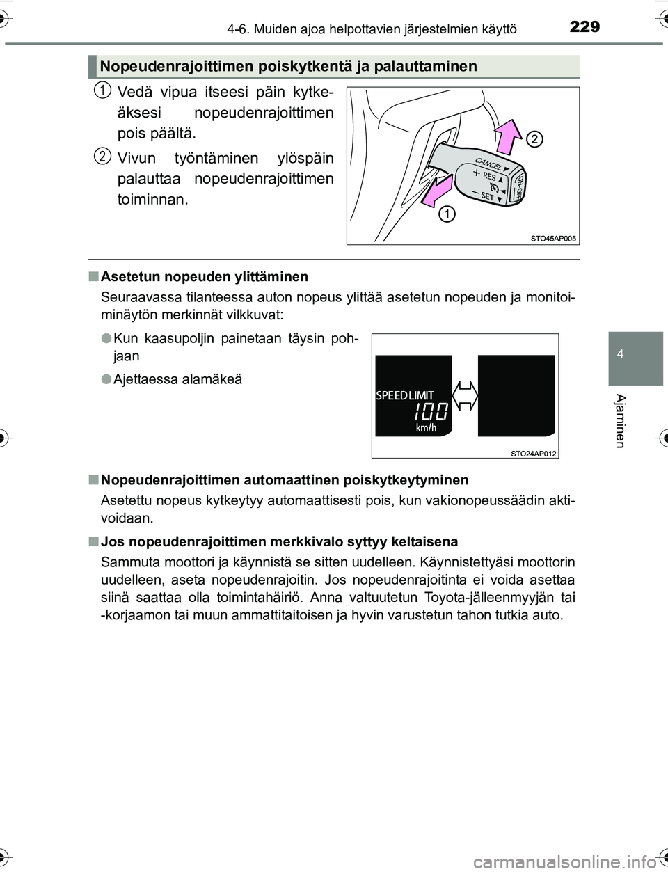 TOYOTA YARIS HATCHBACK 2015  Omistajan Käsikirja (in Finnish) 2294-6. Muiden ajoa helpottavien järjestelmien käyttö
4
Ajaminen
OM52G04FI
Vedä vipua itseesi päin kytke-
äksesi nopeudenrajoittimen
pois päältä.
Vivun työntäminen ylöspäin
palauttaa nope