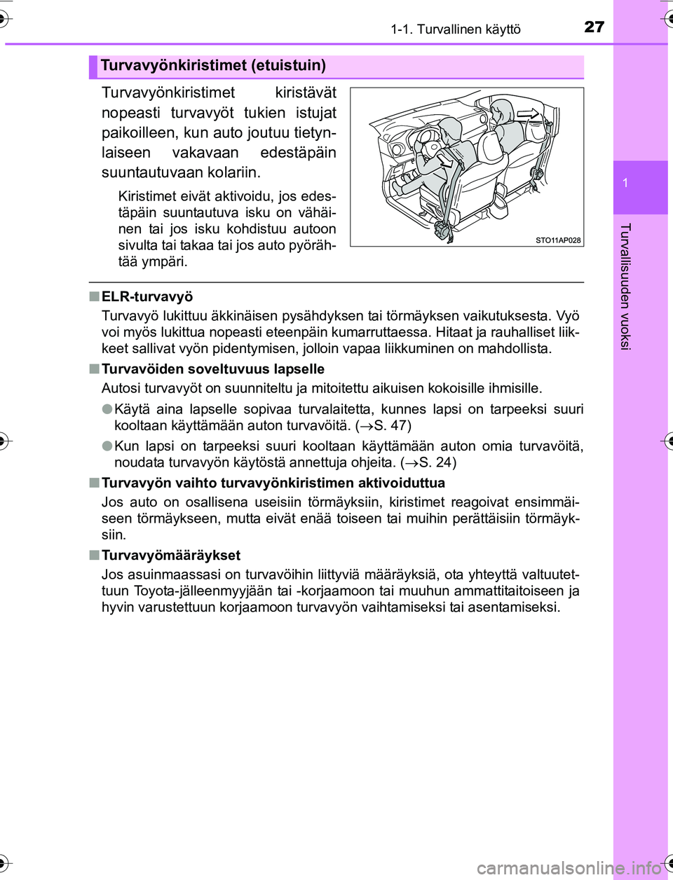 TOYOTA YARIS HATCHBACK 2015 Omistajan Käsikirja (in Finnish) 271-1. Turvallinen käyttö
1
Turvallisuuden vuoksi
OM52G04FI
Turvavyönkiristimet kiristävät
nopeasti turvavyöt tukien istujat
paikoilleen, kun auto joutuu tietyn-
laiseen vakavaan edestäpäin
su TOYOTA YARIS HATCHBACK 2015 Omistajan Käsikirja (in Finnish) 271-1. Turvallinen käyttö
1
Turvallisuuden vuoksi
OM52G04FI
Turvavyönkiristimet kiristävät
nopeasti turvavyöt tukien istujat
paikoilleen, kun auto joutuu tietyn-
laiseen vakavaan edestäpäin
su