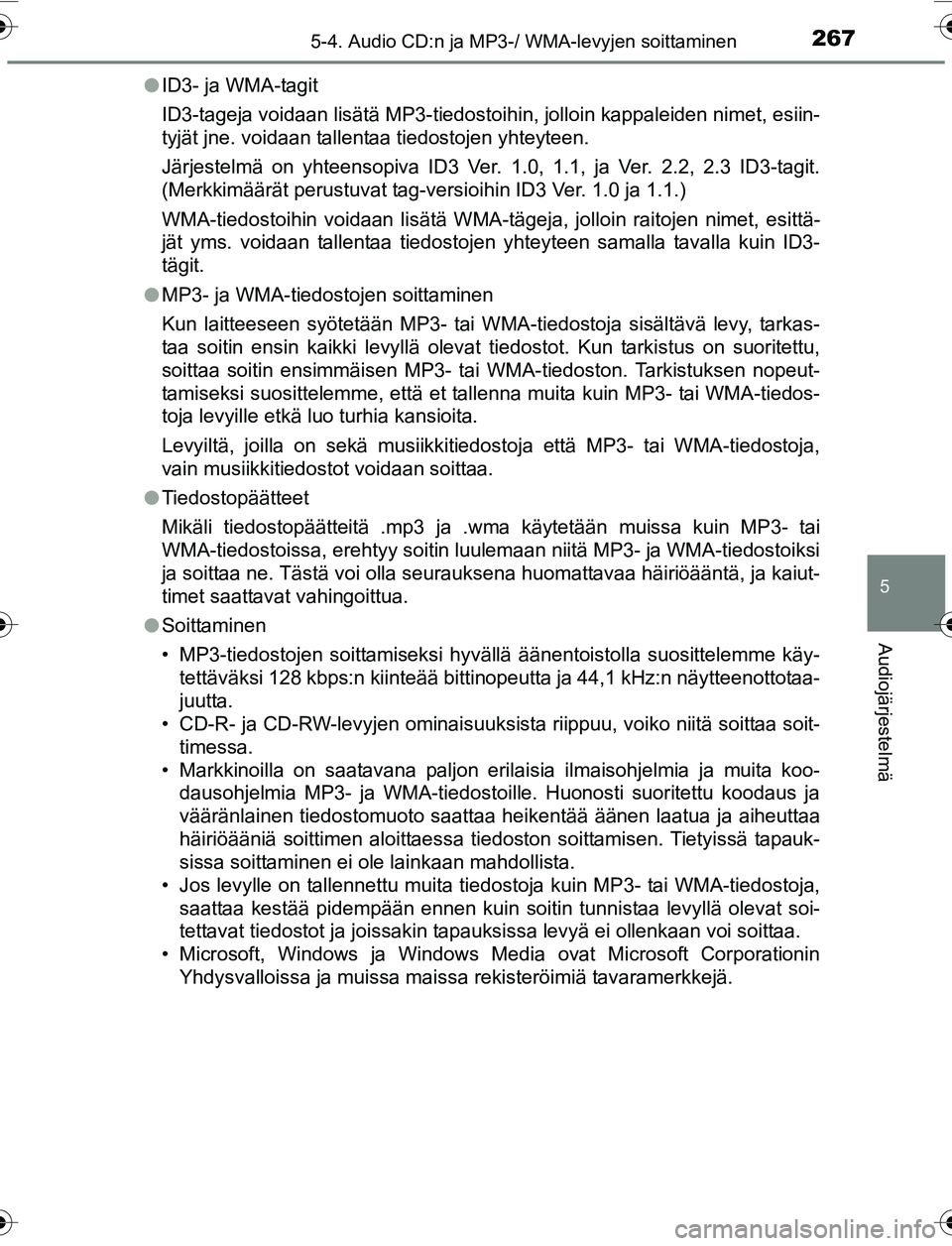 TOYOTA YARIS HATCHBACK 2015 Omistajan Käsikirja (in Finnish) 2675-4. Audio CD:n ja MP3-/ WMA-levyjen soittaminen
5
Audiojärjestelmä
OM52G04FIl
ID3- ja WMA-tagit
ID3-tageja voidaan lisätä MP3-tiedosto ihin, jolloin kappaleiden nimet, esiin-
tyjät jne. voida TOYOTA YARIS HATCHBACK 2015 Omistajan Käsikirja (in Finnish) 2675-4. Audio CD:n ja MP3-/ WMA-levyjen soittaminen
5
Audiojärjestelmä
OM52G04FIl
ID3- ja WMA-tagit
ID3-tageja voidaan lisätä MP3-tiedosto ihin, jolloin kappaleiden nimet, esiin-
tyjät jne. voida