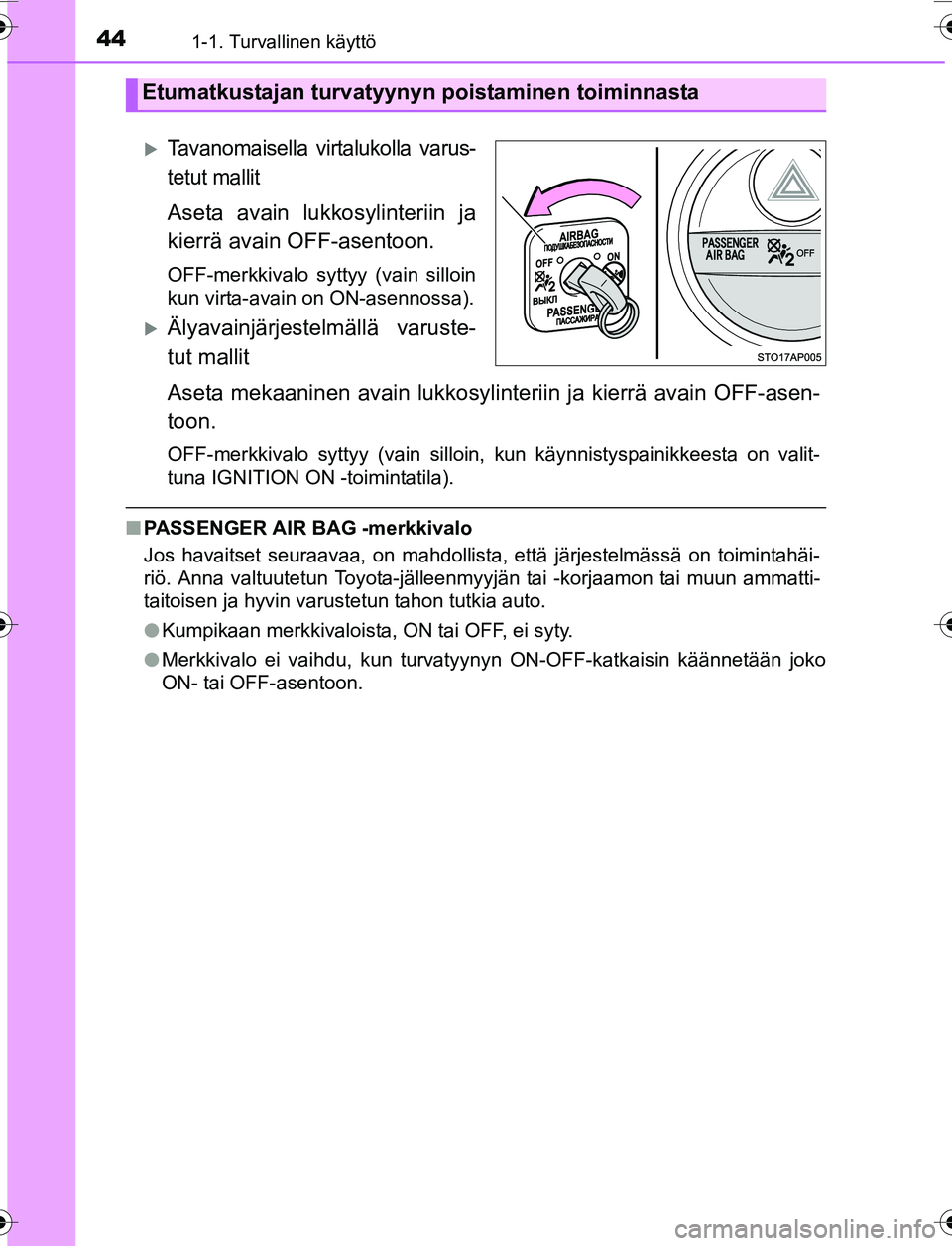 TOYOTA YARIS HATCHBACK 2015 Omistajan Käsikirja (in Finnish) 441-1. Turvallinen käyttö
OM52G04FI
Tavanomaisella virtalukolla varus-
tetut mallit
Aseta avain lukkosylinteriin ja
kierrä avain OFF-asentoon.
OFF-merkkivalo syttyy (vain silloin
kun virta-avain TOYOTA YARIS HATCHBACK 2015 Omistajan Käsikirja (in Finnish) 441-1. Turvallinen käyttö
OM52G04FI
Tavanomaisella virtalukolla varus-
tetut mallit
Aseta avain lukkosylinteriin ja
kierrä avain OFF-asentoon.
OFF-merkkivalo syttyy (vain silloin
kun virta-avain