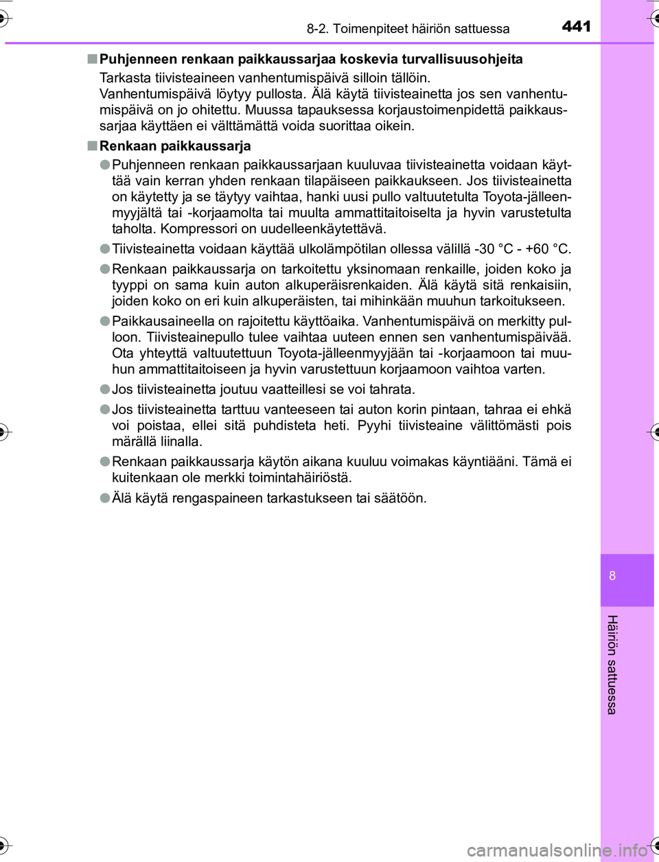 TOYOTA YARIS 2016  Omistajan Käsikirja (in Finnish) 4418-2. Toimenpiteet häiriön sattuessa
8
Häiriön sattuessa
OM52G04FIn
Puhjenneen renkaan paikkaussarjaa koskevia turvallisuusohjeita
Tarkasta tiivisteaineen vanhentumispäivä silloin tällöin.
V