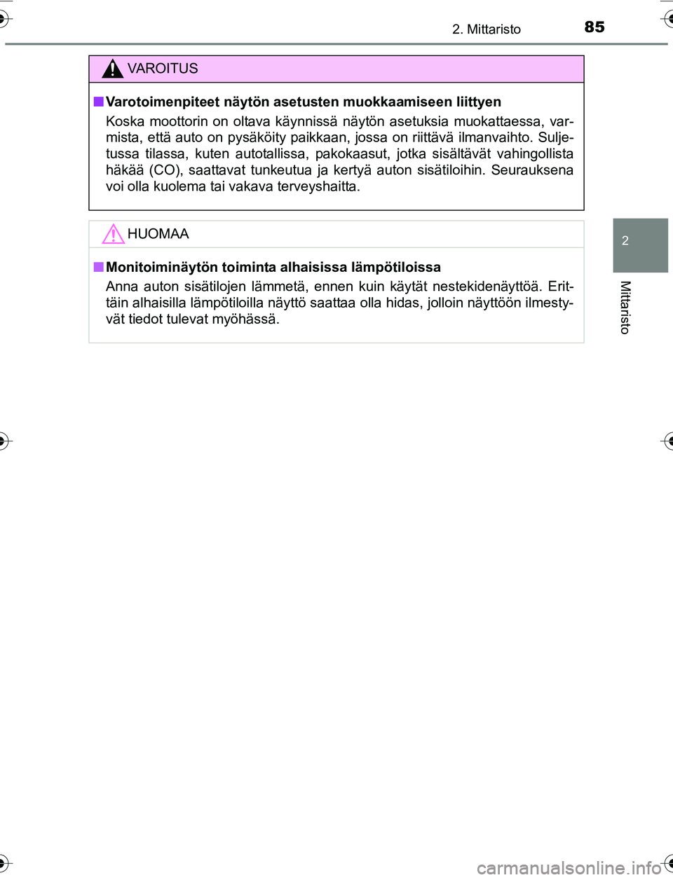 TOYOTA YARIS HATCHBACK 2015 Omistajan Käsikirja (in Finnish) 852. Mittaristo
2
Mittaristo
OM52G04FI
VAROITUS
nVarotoimenpiteet näytön aset usten muokkaamiseen liittyen
Koska moottorin on oltava käynnissä näytön asetuksia muokattaessa, var-
mista, että au TOYOTA YARIS HATCHBACK 2015 Omistajan Käsikirja (in Finnish) 852. Mittaristo
2
Mittaristo
OM52G04FI
VAROITUS
nVarotoimenpiteet näytön aset usten muokkaamiseen liittyen
Koska moottorin on oltava käynnissä näytön asetuksia muokattaessa, var-
mista, että au