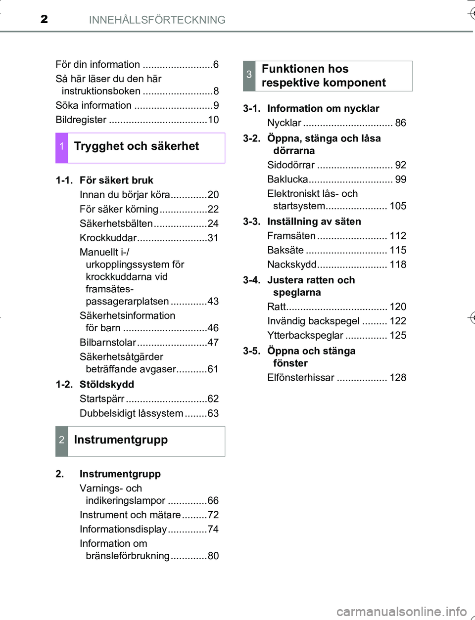 TOYOTA YARIS HATCHBACK 2016  Bruksanvisningar (in Swedish) INNEHÅLLSFÖRTECKNING2
OM52G66SEFör din information .........................6
Så här läser du den här 
instruktionsboken .........................8
Söka information ...........................