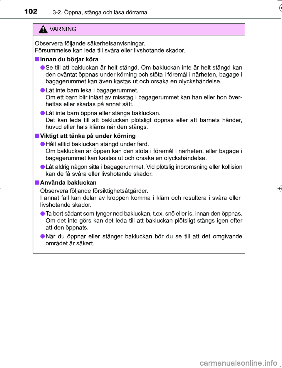 TOYOTA YARIS HATCHBACK 2016 Bruksanvisningar (in Swedish) 1023-2. Öppna, stänga och låsa dörrarna
OM52G66SE
VA R N I N G
Observera följande säkerhetsanvisningar.
Försummelse kan leda till svåra eller livshotande skador.
nInnan du börjar köra
l Se t TOYOTA YARIS HATCHBACK 2016 Bruksanvisningar (in Swedish) 1023-2. Öppna, stänga och låsa dörrarna
OM52G66SE
VA R N I N G
Observera följande säkerhetsanvisningar.
Försummelse kan leda till svåra eller livshotande skador.
nInnan du börjar köra
l Se t