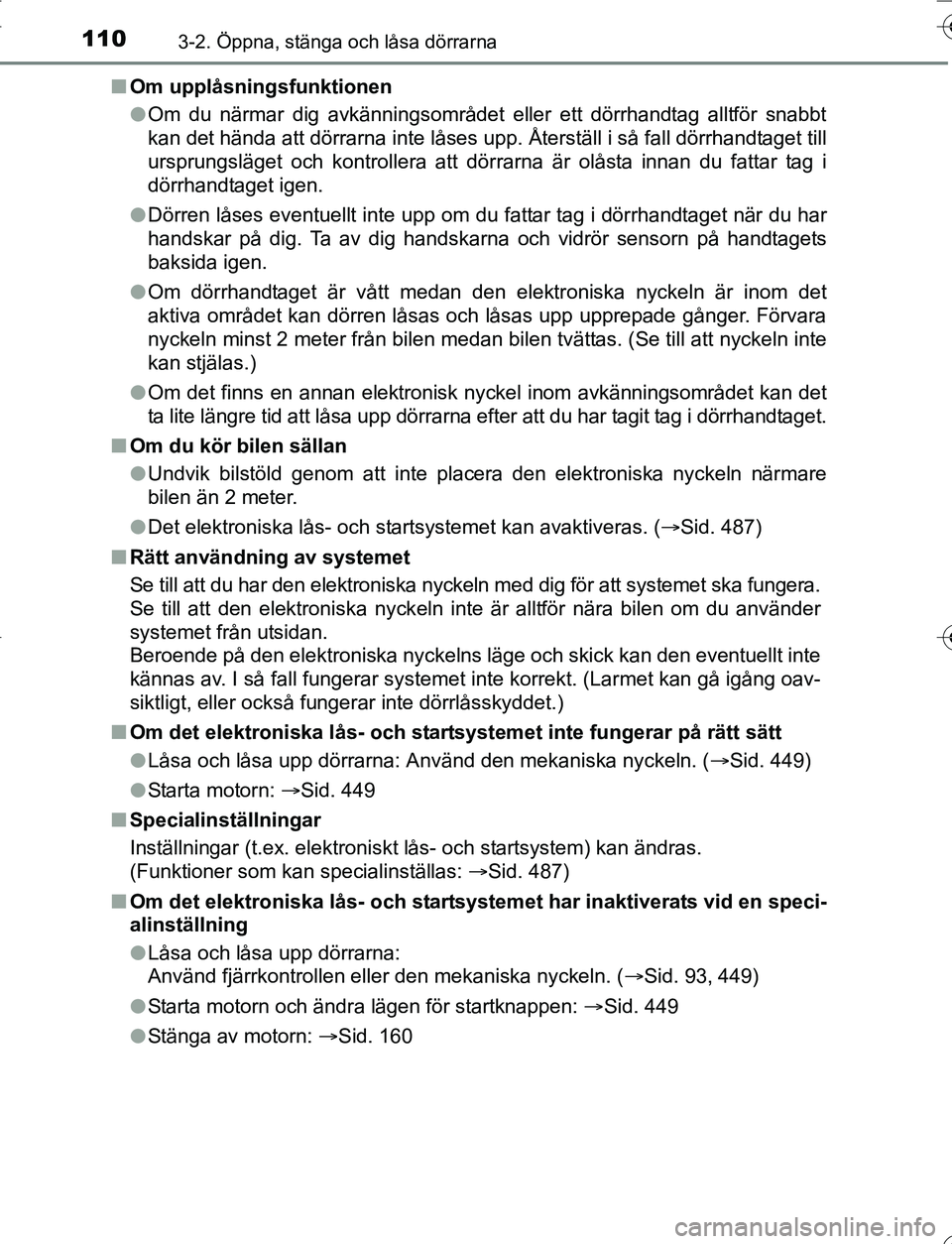 TOYOTA YARIS 2016 Bruksanvisningar (in Swedish) 1103-2. Öppna, stänga och låsa dörrarna
OM52G66SEn
Om upplåsningsfunktionen
lOm du närmar dig avkänningsområdet eller ett dörrhandtag alltför snabbt
kan det hända att dörrarna inte låses TOYOTA YARIS 2016 Bruksanvisningar (in Swedish) 1103-2. Öppna, stänga och låsa dörrarna
OM52G66SEn
Om upplåsningsfunktionen
lOm du närmar dig avkänningsområdet eller ett dörrhandtag alltför snabbt
kan det hända att dörrarna inte låses