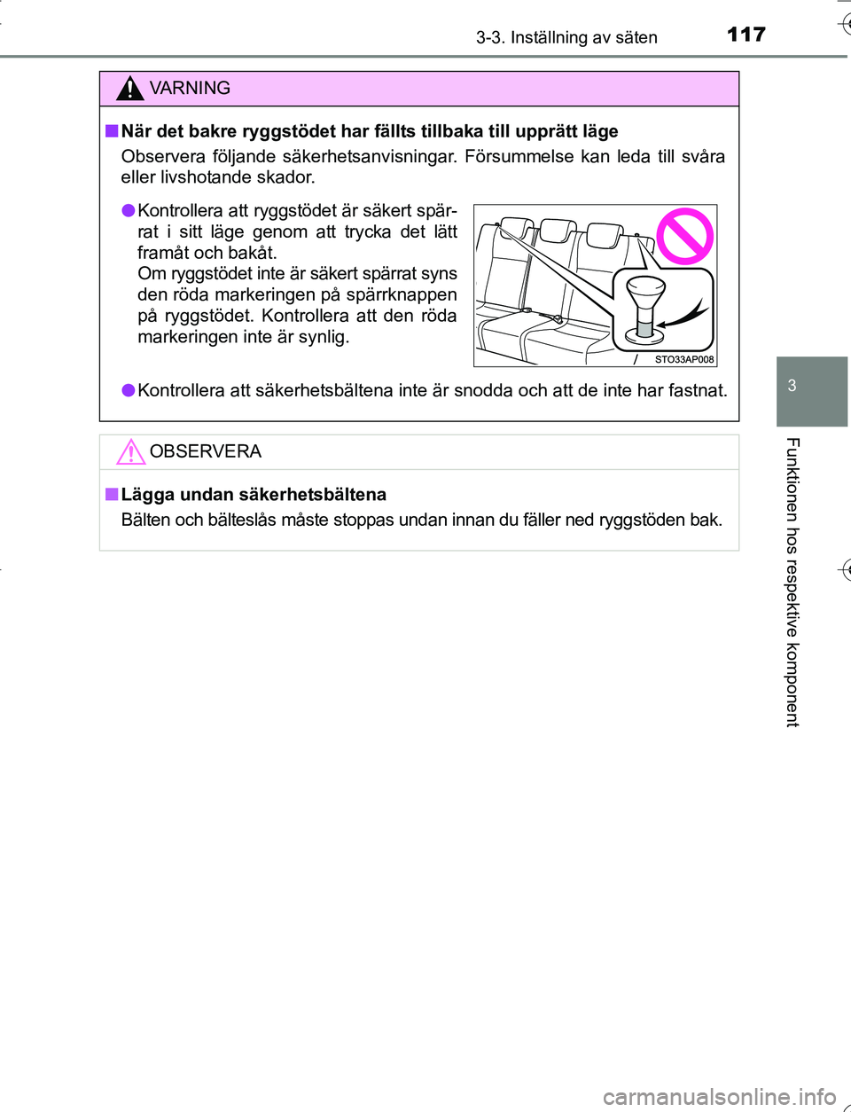 TOYOTA YARIS HATCHBACK 2016 Bruksanvisningar (in Swedish) 1173-3. Inställning av säten
3
Funktionen hos respektive komponent
OM52G66SE
VA R N I N G
nNär det bakre ryggstödet har fällts tillbaka till upprätt läge
Observera följande säkerhetsanvisning TOYOTA YARIS HATCHBACK 2016 Bruksanvisningar (in Swedish) 1173-3. Inställning av säten
3
Funktionen hos respektive komponent
OM52G66SE
VA R N I N G
nNär det bakre ryggstödet har fällts tillbaka till upprätt läge
Observera följande säkerhetsanvisning