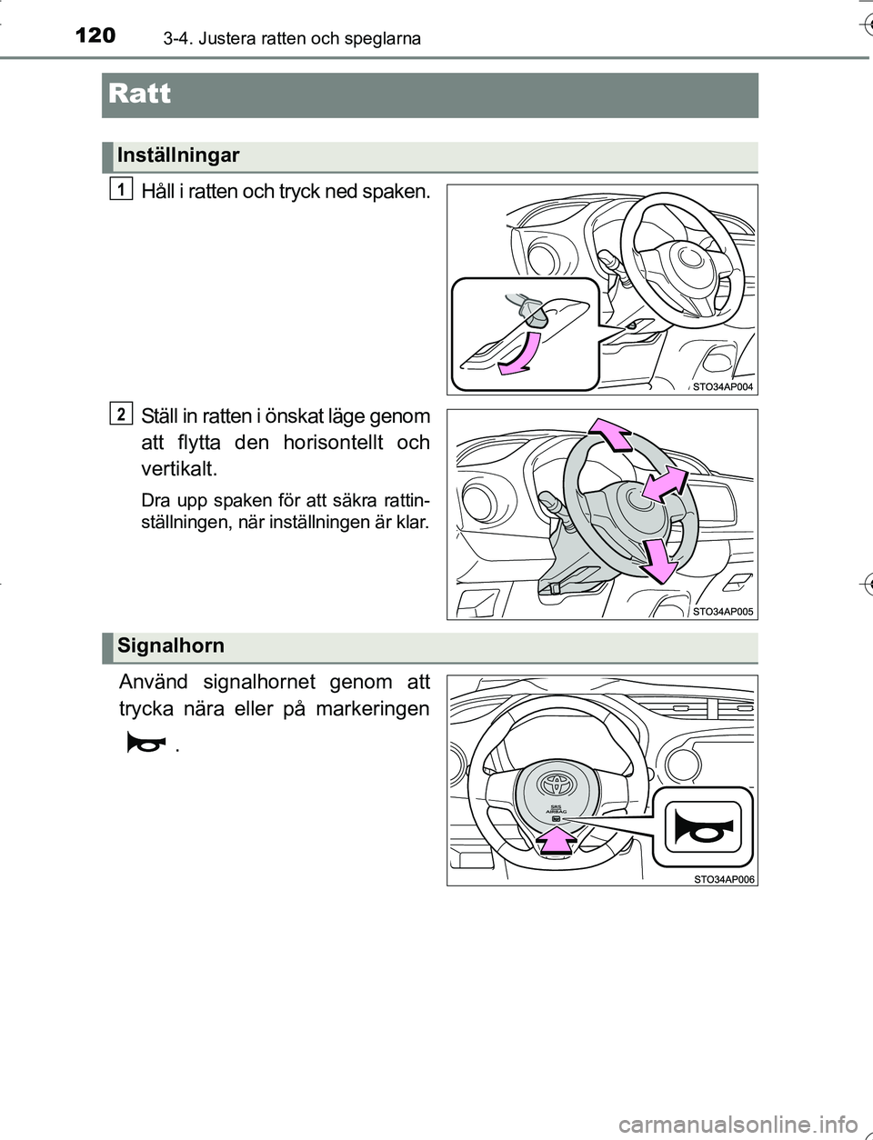 TOYOTA YARIS HATCHBACK 2016 Bruksanvisningar (in Swedish) 1203-4. Justera ratten och speglarna
OM52G66SE
Ratt
HÃ¥ll i ratten och tryck ned spaken.
Ställ in ratten i önskat läge genom
att flytta den horisontellt och
vertikalt.
Dra upp spaken för att säkr TOYOTA YARIS HATCHBACK 2016 Bruksanvisningar (in Swedish) 1203-4. Justera ratten och speglarna
OM52G66SE
Ratt
HÃ¥ll i ratten och tryck ned spaken.
Ställ in ratten i önskat läge genom
att flytta den horisontellt och
vertikalt.
Dra upp spaken för att säkr