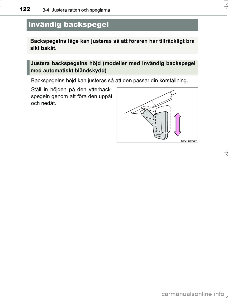 TOYOTA YARIS HATCHBACK 2016  Bruksanvisningar (in Swedish) 1223-4. Justera ratten och speglarna
OM52G66SE
Invändig backspegel
Backspegelns höjd kan justeras så att den passar din körställning.
Ställ in höjden på den ytterback-
spegeln genom att föra 
