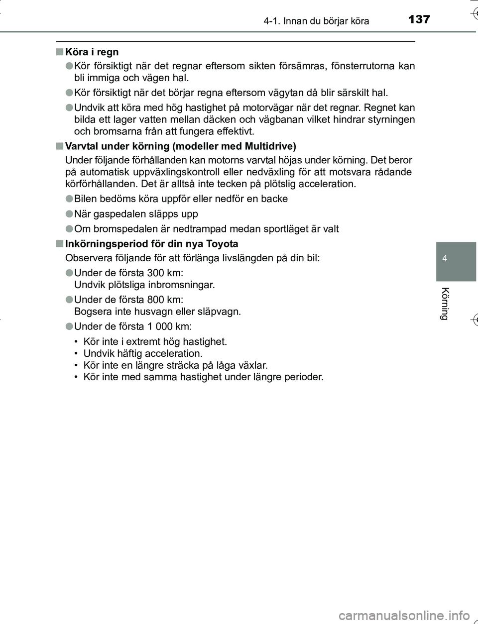 TOYOTA YARIS 2016 Bruksanvisningar (in Swedish) 1374-1. Innan du börjar köra
4
Körning
OM52G66SE
nKöra i regn
lKör försiktigt när det regnar eftersom sikten försämras, fönsterrutorna kan
bli immiga och vägen hal.
l Kör försiktigt när TOYOTA YARIS 2016 Bruksanvisningar (in Swedish) 1374-1. Innan du börjar köra
4
Körning
OM52G66SE
nKöra i regn
lKör försiktigt när det regnar eftersom sikten försämras, fönsterrutorna kan
bli immiga och vägen hal.
l Kör försiktigt när