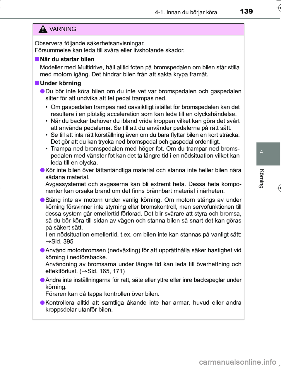 TOYOTA YARIS 2016 Bruksanvisningar (in Swedish) 1394-1. Innan du börjar köra
4
Körning
OM52G66SE
VA R N I N G
Observera följande säkerhetsanvisningar.
Försummelse kan leda till svåra eller livshotande skador.
nNär du startar bilen
Modeller TOYOTA YARIS 2016 Bruksanvisningar (in Swedish) 1394-1. Innan du börjar köra
4
Körning
OM52G66SE
VA R N I N G
Observera följande säkerhetsanvisningar.
Försummelse kan leda till svåra eller livshotande skador.
nNär du startar bilen
Modeller