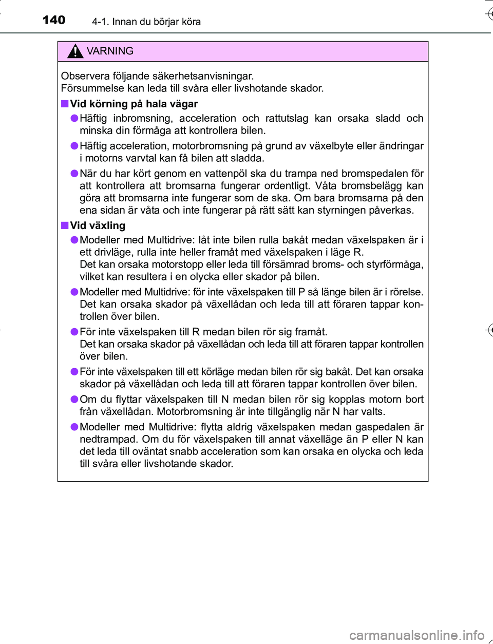 TOYOTA YARIS 2016 Bruksanvisningar (in Swedish) 1404-1. Innan du börjar köra
OM52G66SE
VA R N I N G
Observera följande säkerhetsanvisningar.
Försummelse kan leda till svåra eller livshotande skador.
nVid körning på hala vägar
l Häftig in TOYOTA YARIS 2016 Bruksanvisningar (in Swedish) 1404-1. Innan du börjar köra
OM52G66SE
VA R N I N G
Observera följande säkerhetsanvisningar.
Försummelse kan leda till svåra eller livshotande skador.
nVid körning på hala vägar
l Häftig in