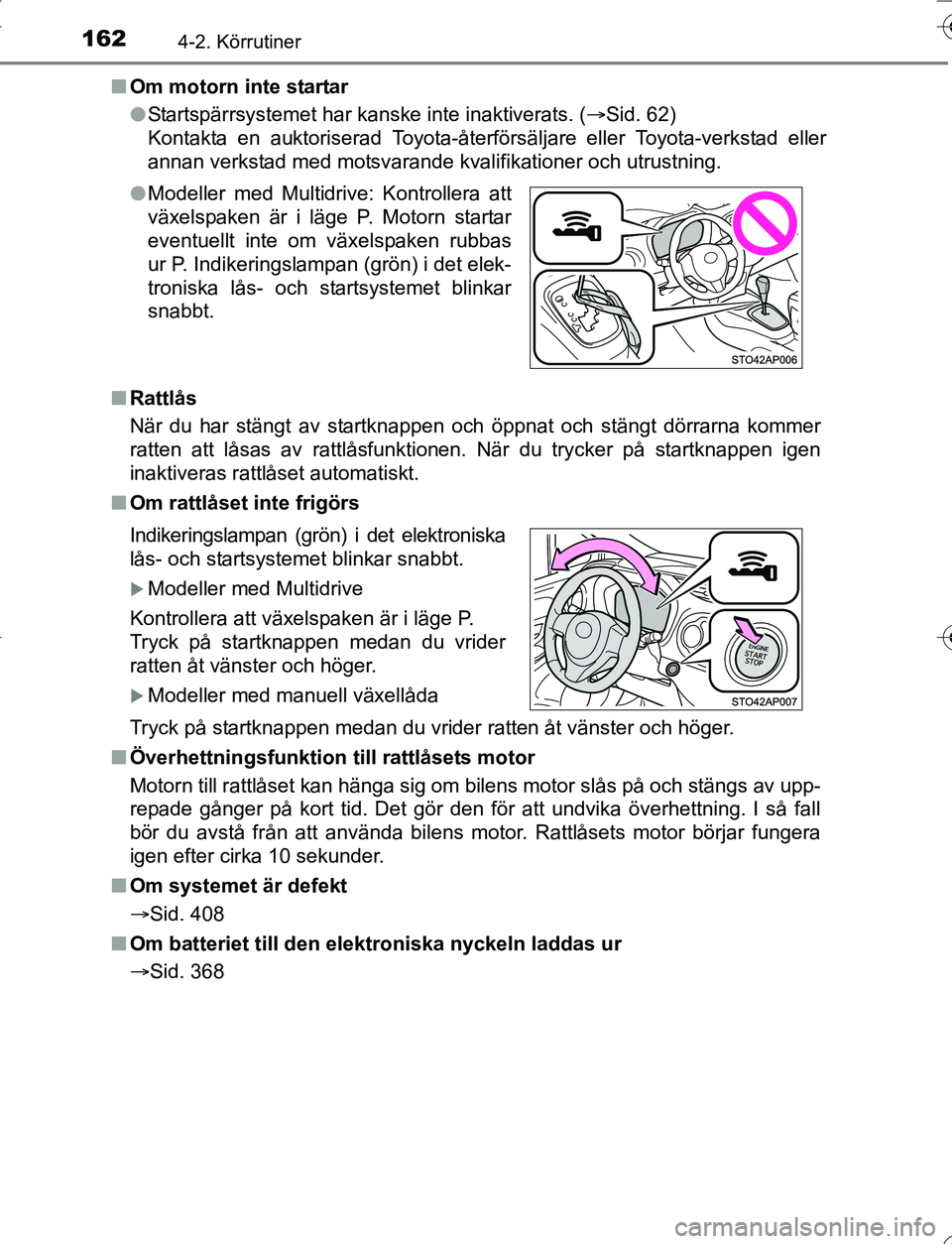 TOYOTA YARIS 2016 Bruksanvisningar (in Swedish) 1624-2. Körrutiner
OM52G66SEn
Om motorn inte startar
lStartspärrsystemet har kanske inte inaktiverats. ( Sid. 62)
Kontakta en auktoriserad Toyota-återförsäljare eller Toyota-verkstad eller
ann TOYOTA YARIS 2016 Bruksanvisningar (in Swedish) 1624-2. Körrutiner
OM52G66SEn
Om motorn inte startar
lStartspärrsystemet har kanske inte inaktiverats. ( Sid. 62)
Kontakta en auktoriserad Toyota-återförsäljare eller Toyota-verkstad eller
ann
