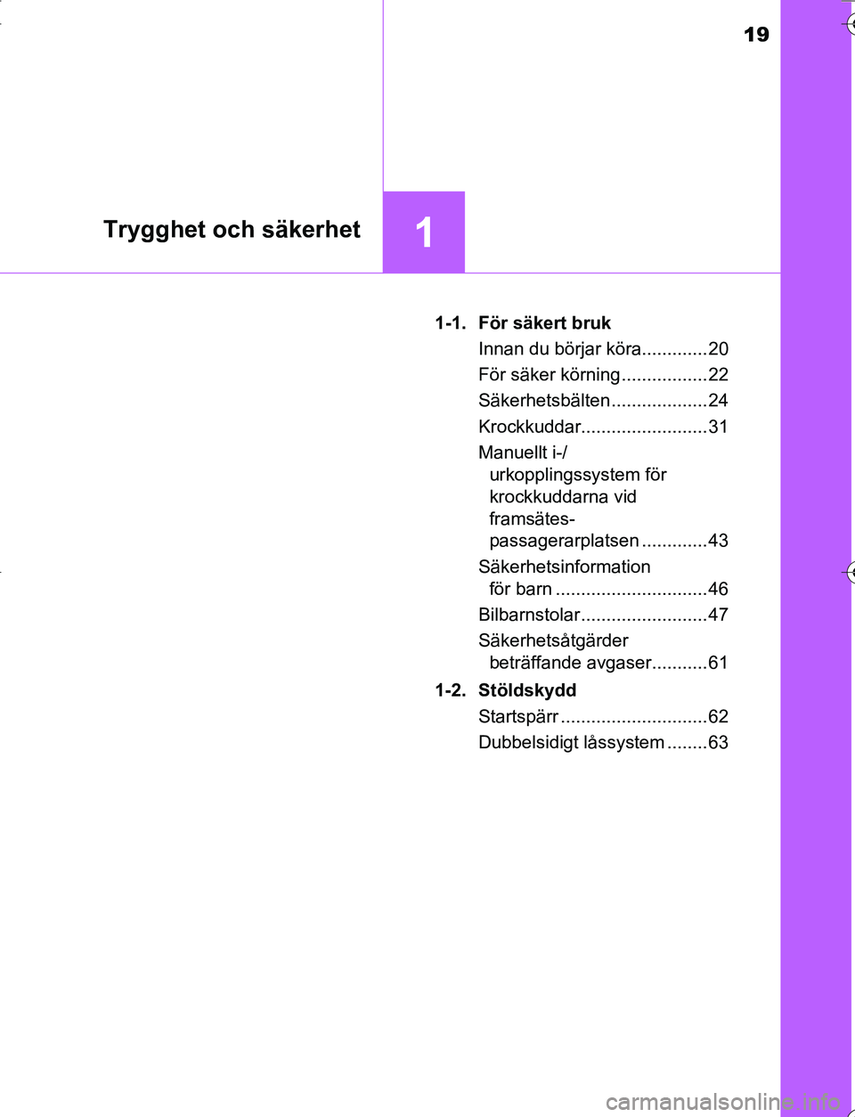 TOYOTA YARIS 2016 Bruksanvisningar (in Swedish) 19
1Trygghet och säkerhet
OM52G66SE1-1. För säkert bruk
Innan du börjar köra............. 20
För säker körning ................. 22
Säkerhetsbälten ................... 24
Krockkuddar........ TOYOTA YARIS 2016 Bruksanvisningar (in Swedish) 19
1Trygghet och säkerhet
OM52G66SE1-1. För säkert bruk
Innan du börjar köra............. 20
För säker körning ................. 22
Säkerhetsbälten ................... 24
Krockkuddar........