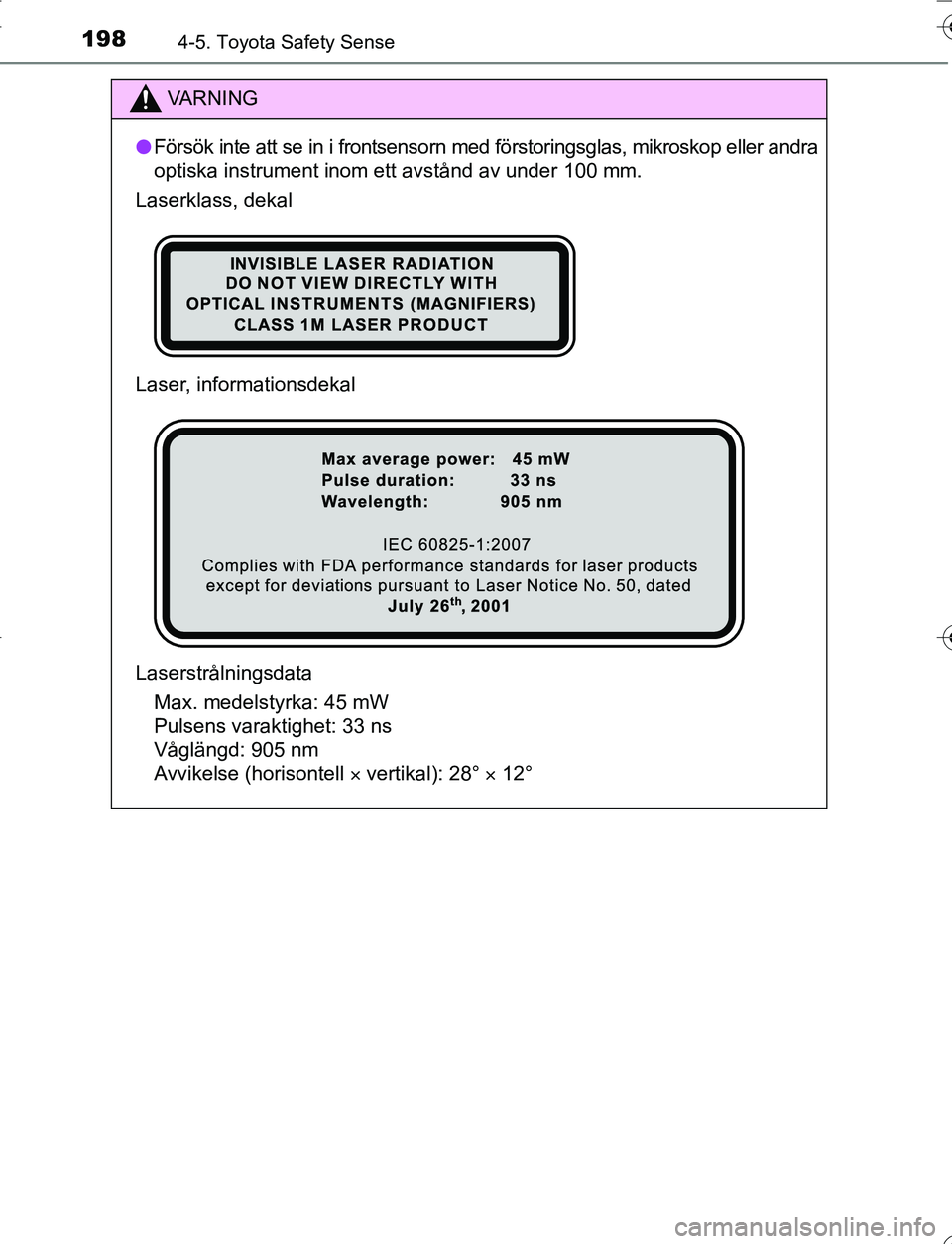 TOYOTA YARIS 2016 Bruksanvisningar (in Swedish) 1984-5. Toyota Safety Sense
OM52G66SE
VA R N I N G
lFörsök inte att se in i frontsensorn med förstoringsglas, mikroskop eller andra
optiska instrument inom ett avstånd av under 100 mm.
Laserklass, TOYOTA YARIS 2016 Bruksanvisningar (in Swedish) 1984-5. Toyota Safety Sense
OM52G66SE
VA R N I N G
lFörsök inte att se in i frontsensorn med förstoringsglas, mikroskop eller andra
optiska instrument inom ett avstånd av under 100 mm.
Laserklass,