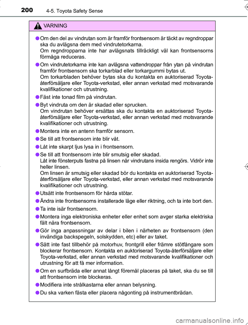 TOYOTA YARIS 2016 Bruksanvisningar (in Swedish) 2004-5. Toyota Safety Sense
OM52G66SE
VA R N I N G
lOm den del av vindrutan som är framför frontsensorn är täckt av regndroppar
ska du avlägsna dem med vindrutetorkarna.
Om regndropparna inte ha TOYOTA YARIS 2016 Bruksanvisningar (in Swedish) 2004-5. Toyota Safety Sense
OM52G66SE
VA R N I N G
lOm den del av vindrutan som är framför frontsensorn är täckt av regndroppar
ska du avlägsna dem med vindrutetorkarna.
Om regndropparna inte ha