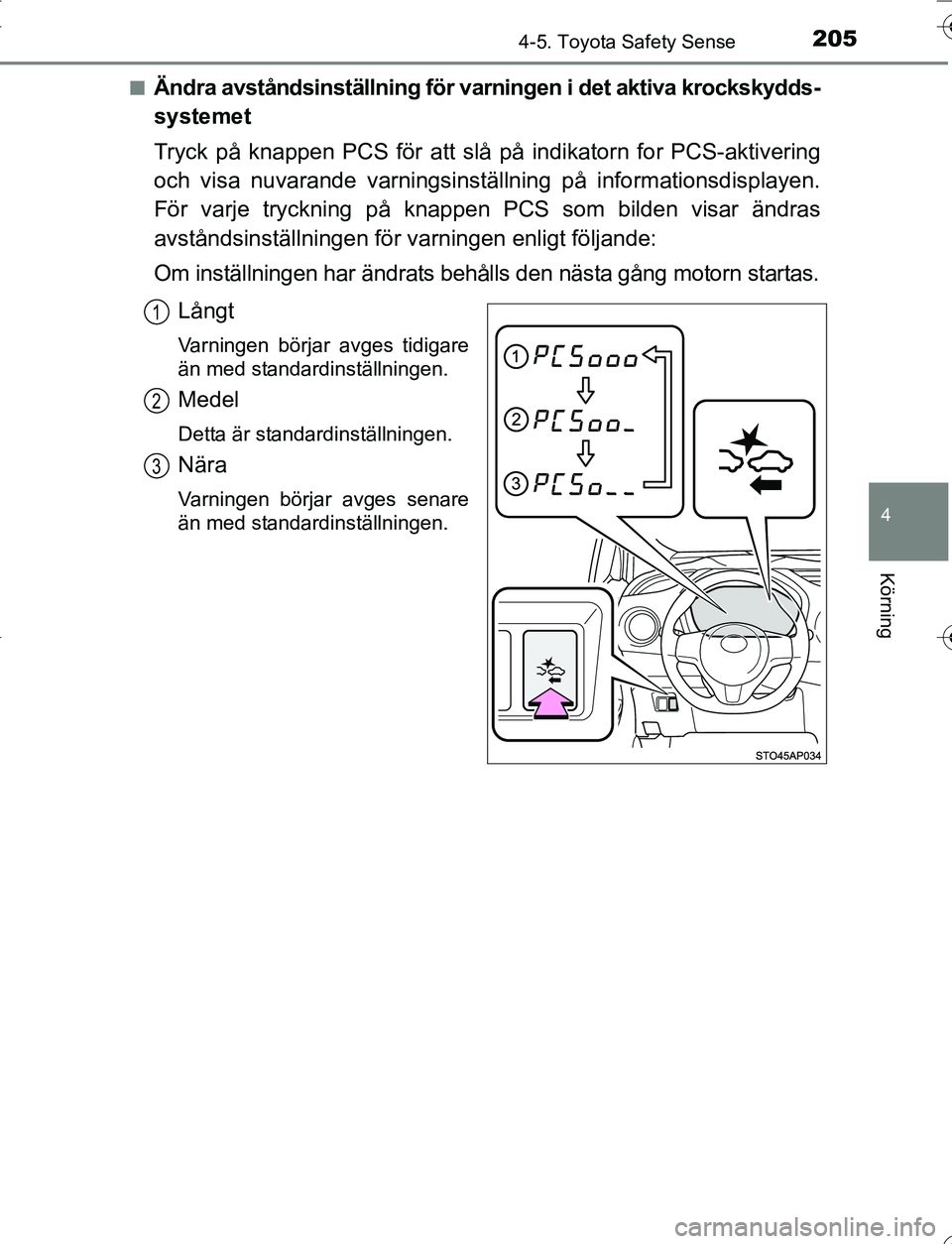 TOYOTA YARIS HATCHBACK 2016 Bruksanvisningar (in Swedish) 2054-5. Toyota Safety Sense
4
Körning
OM52G66SEn
Ändra avståndsinställning för var
ningen i det aktiva krockskydds-
systemet
Tryck på knappen PCS för att slå på indikatorn for PCS-aktivering
TOYOTA YARIS HATCHBACK 2016 Bruksanvisningar (in Swedish) 2054-5. Toyota Safety Sense
4
Körning
OM52G66SEn
Ändra avståndsinställning för var
ningen i det aktiva krockskydds-
systemet
Tryck på knappen PCS för att slå på indikatorn for PCS-aktivering