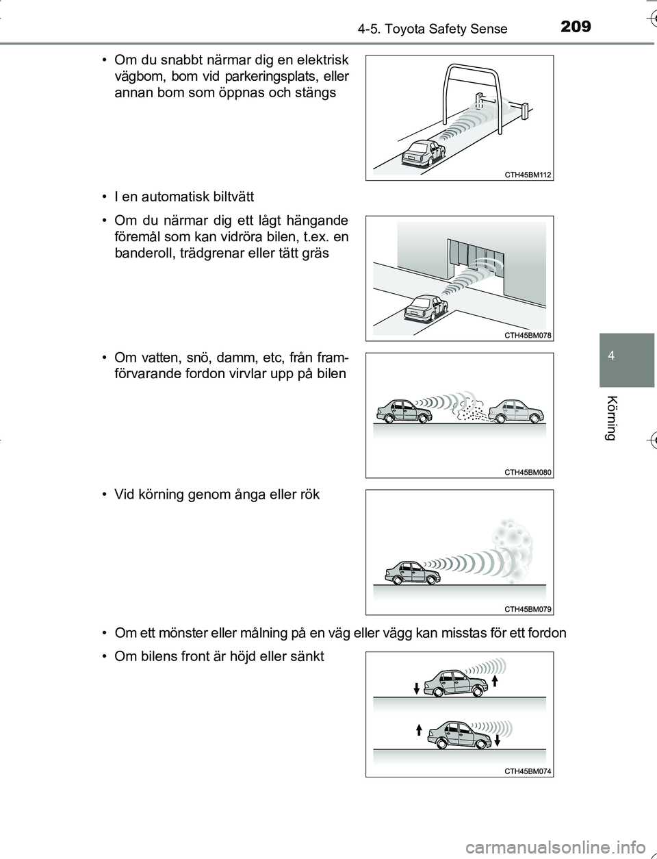 TOYOTA YARIS HATCHBACK 2016 Bruksanvisningar (in Swedish) 2094-5. Toyota Safety Sense
4
Körning
OM52G66SE• I en automatisk biltvätt
• Om ett mönster eller målning på en väg eller vägg kan misstas för ett fordon • Om du snabbt närmar dig en ele TOYOTA YARIS HATCHBACK 2016 Bruksanvisningar (in Swedish) 2094-5. Toyota Safety Sense
4
Körning
OM52G66SE• I en automatisk biltvätt
• Om ett mönster eller målning på en väg eller vägg kan misstas för ett fordon • Om du snabbt närmar dig en ele