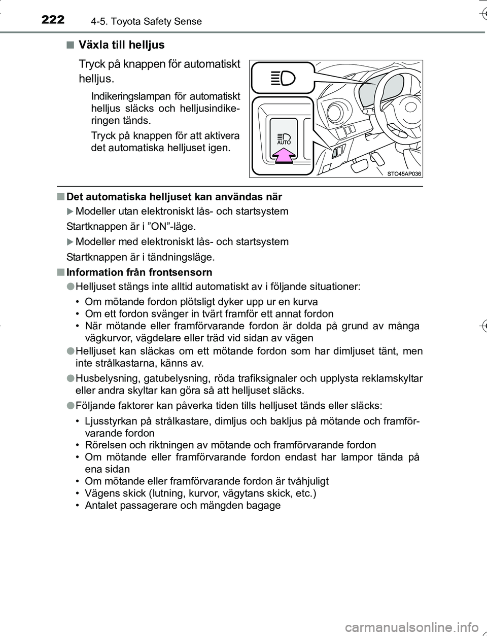 TOYOTA YARIS HATCHBACK 2016 Bruksanvisningar (in Swedish) 2224-5. Toyota Safety Sense
OM52G66SEn
Växla till helljus
Tryck på knappen för automatiskt
helljus.
Indikeringslampan för automatiskt
helljus släcks och helljusindike-
ringen tänds.
Tryck på kn TOYOTA YARIS HATCHBACK 2016 Bruksanvisningar (in Swedish) 2224-5. Toyota Safety Sense
OM52G66SEn
Växla till helljus
Tryck på knappen för automatiskt
helljus.
Indikeringslampan för automatiskt
helljus släcks och helljusindike-
ringen tänds.
Tryck på kn