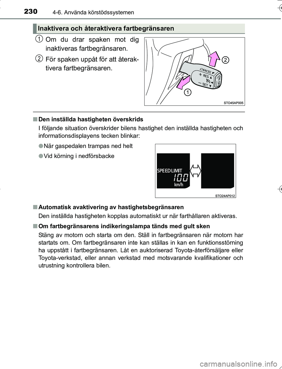 TOYOTA YARIS HATCHBACK 2016 Bruksanvisningar (in Swedish) 2304-6. Använda körstödssystemen
OM52G66SE
Om du drar spaken mot dig
inaktiveras fartbegränsaren.
För spaken uppåt för att återak-
tivera fartbegränsaren.
nDen inställda hastigheten överskr TOYOTA YARIS HATCHBACK 2016 Bruksanvisningar (in Swedish) 2304-6. Använda körstödssystemen
OM52G66SE
Om du drar spaken mot dig
inaktiveras fartbegränsaren.
För spaken uppåt för att återak-
tivera fartbegränsaren.
nDen inställda hastigheten överskr