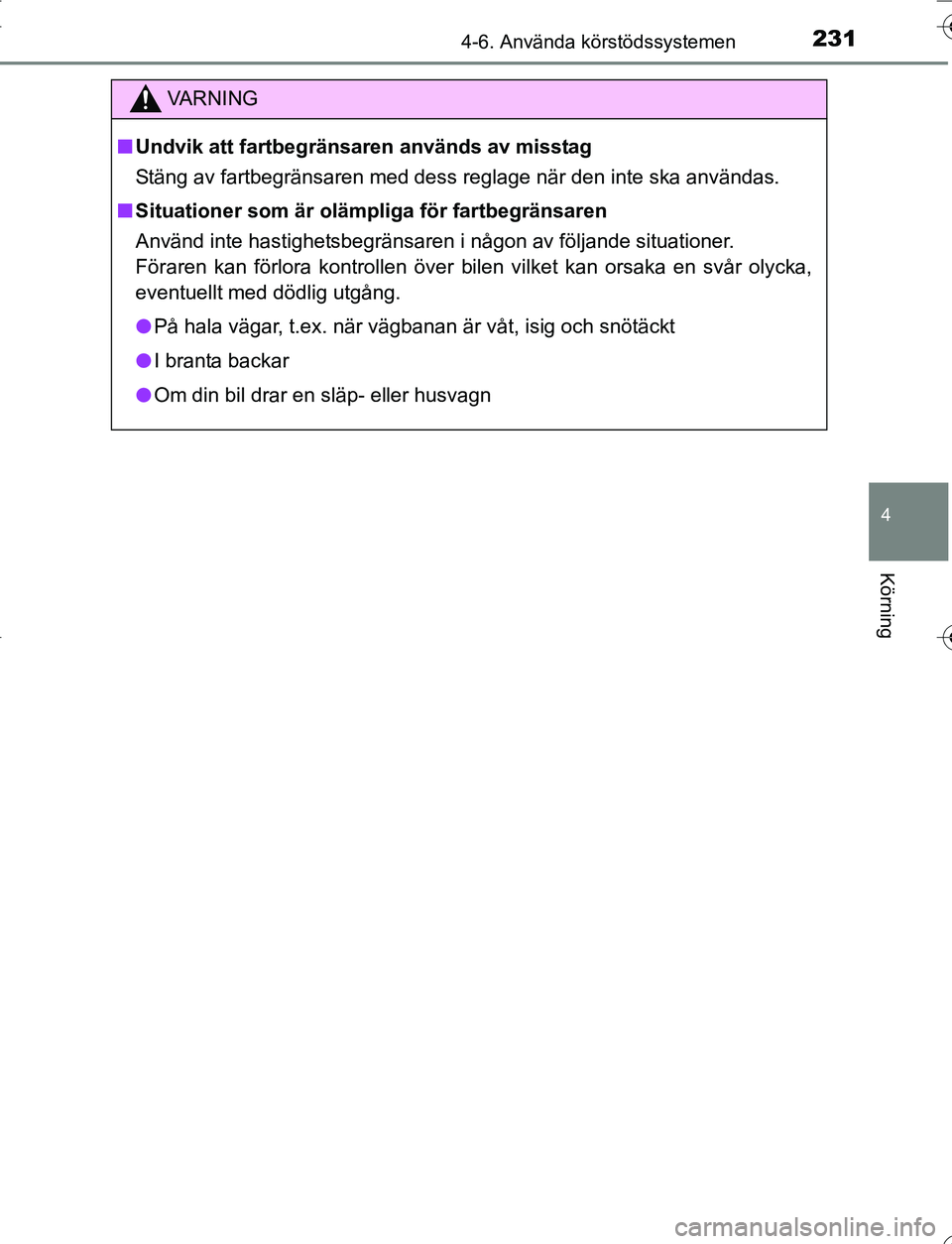 TOYOTA YARIS 2016 Bruksanvisningar (in Swedish) 2314-6. Använda körstödssystemen
4
Körning
OM52G66SE
VA R N I N G
nUndvik att fartbegränsaren används av misstag
Stäng av fartbegränsaren med dess reglage när den inte ska användas.
n Situat TOYOTA YARIS 2016 Bruksanvisningar (in Swedish) 2314-6. Använda körstödssystemen
4
Körning
OM52G66SE
VA R N I N G
nUndvik att fartbegränsaren används av misstag
Stäng av fartbegränsaren med dess reglage när den inte ska användas.
n Situat