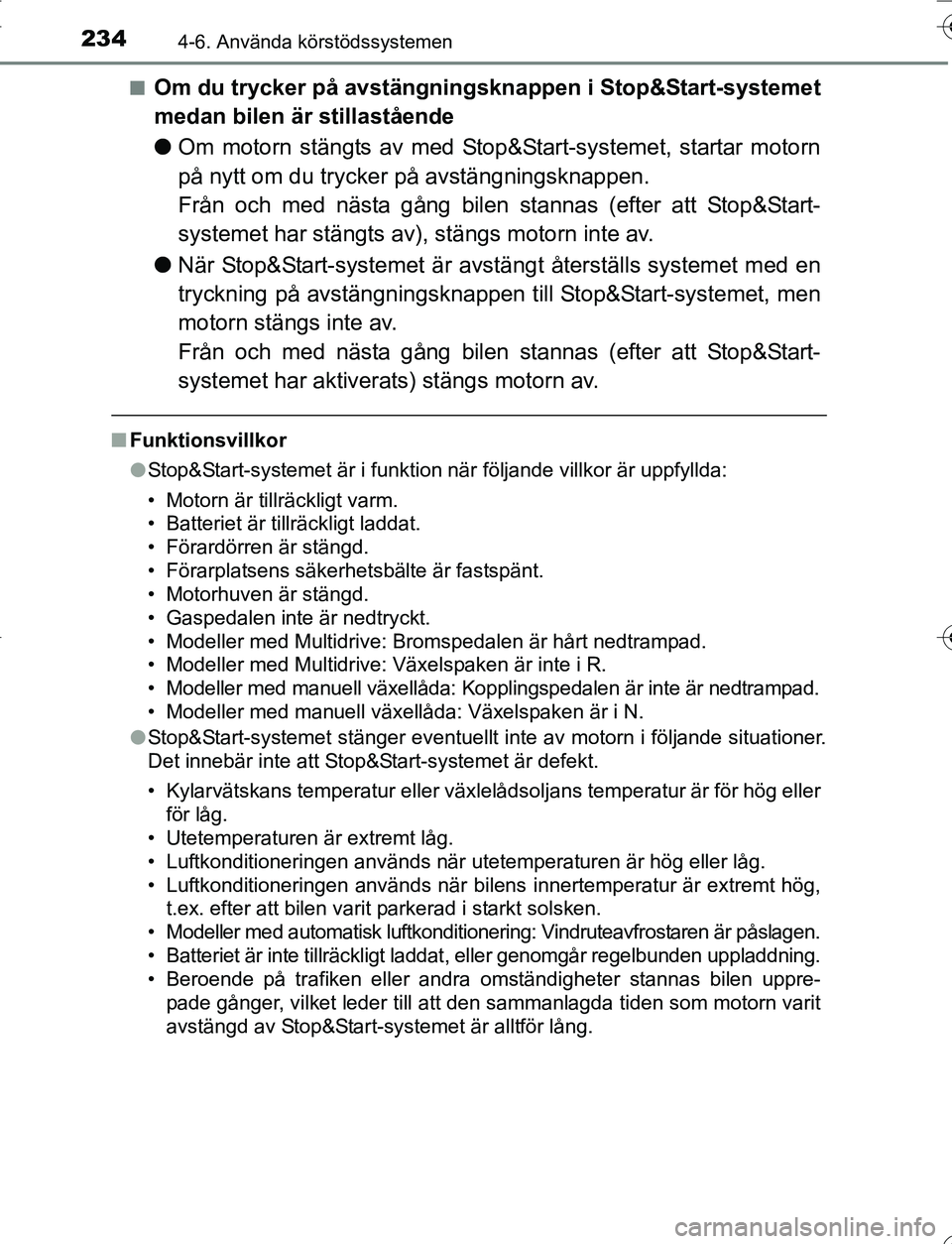TOYOTA YARIS 2016 Bruksanvisningar (in Swedish) 2344-6. Använda körstödssystemen
OM52G66SEn
Om du trycker på avstängningskn
appen i Stop&Start-systemet
medan bilen är stillastående
l Om motorn stängts av med Stop&Start-systemet, startar mot TOYOTA YARIS 2016 Bruksanvisningar (in Swedish) 2344-6. Använda körstödssystemen
OM52G66SEn
Om du trycker på avstängningskn
appen i Stop&Start-systemet
medan bilen är stillastående
l Om motorn stängts av med Stop&Start-systemet, startar mot