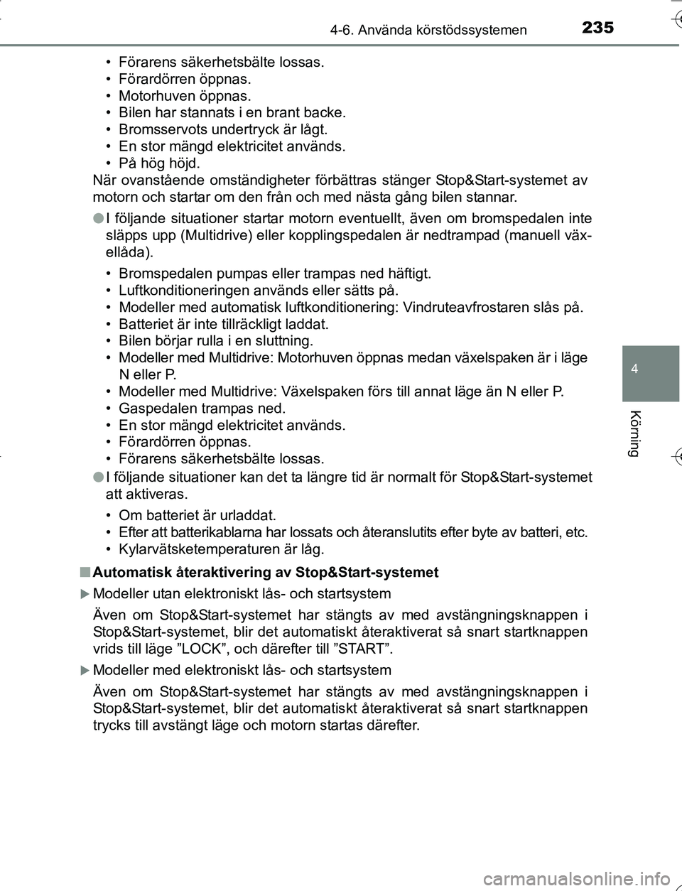 TOYOTA YARIS 2016 Bruksanvisningar (in Swedish) 2354-6. Använda körstödssystemen
4
Körning
OM52G66SE• Förarens säkerhetsbälte lossas.
• Förardörren öppnas.
• Motorhuven öppnas.
• Bilen har stannats i en brant backe.
• Bromsserv TOYOTA YARIS 2016 Bruksanvisningar (in Swedish) 2354-6. Använda körstödssystemen
4
Körning
OM52G66SE• Förarens säkerhetsbälte lossas.
• Förardörren öppnas.
• Motorhuven öppnas.
• Bilen har stannats i en brant backe.
• Bromsserv