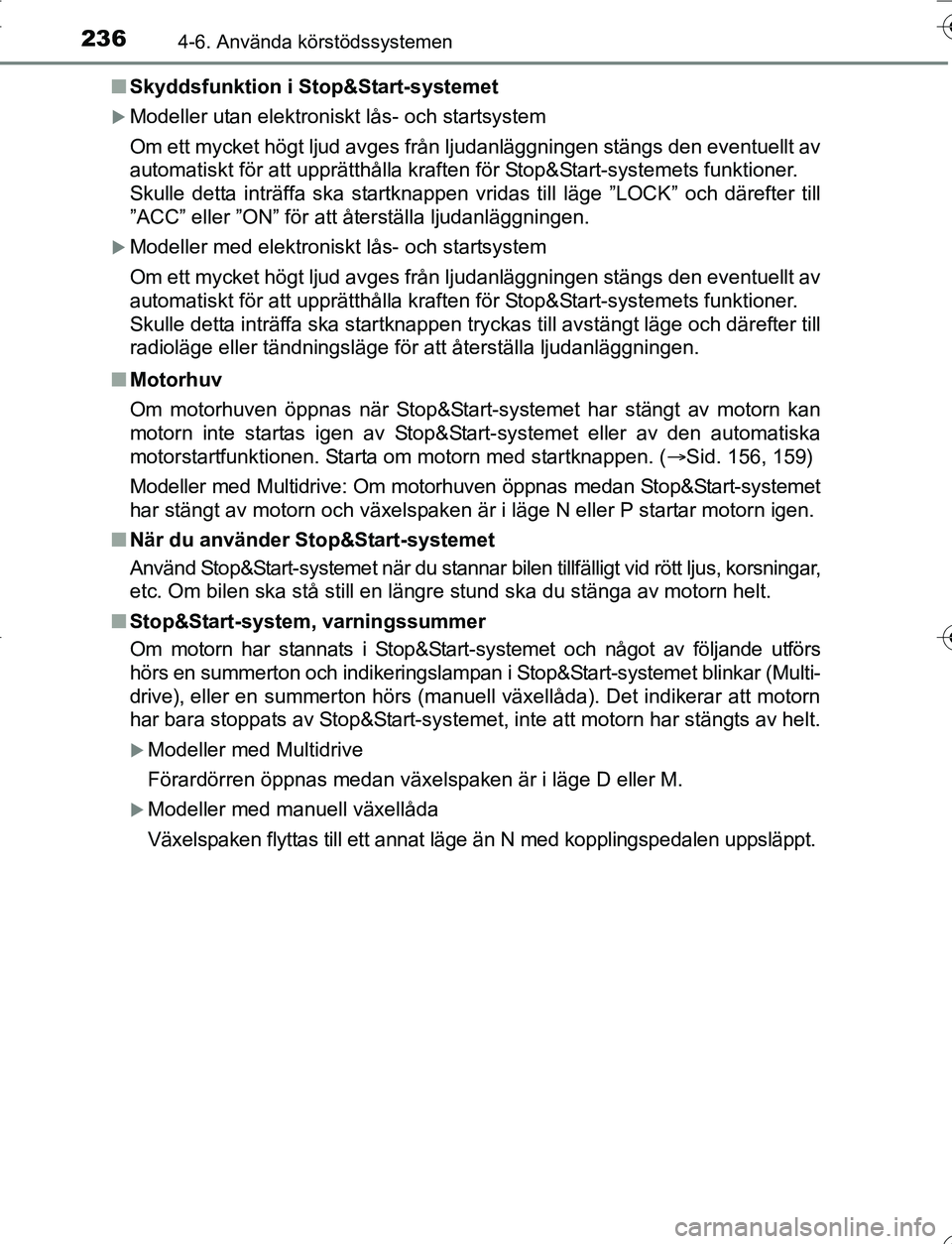 TOYOTA YARIS 2016 Bruksanvisningar (in Swedish) 2364-6. Använda körstödssystemen
OM52G66SEn
Skyddsfunktion i Stop&Start-systemet
Modeller utan elektroniskt lås- och startsystem
Om ett mycket högt ljud avges från ljudanläggningen stängs d TOYOTA YARIS 2016 Bruksanvisningar (in Swedish) 2364-6. Använda körstödssystemen
OM52G66SEn
Skyddsfunktion i Stop&Start-systemet
Modeller utan elektroniskt lås- och startsystem
Om ett mycket högt ljud avges från ljudanläggningen stängs d