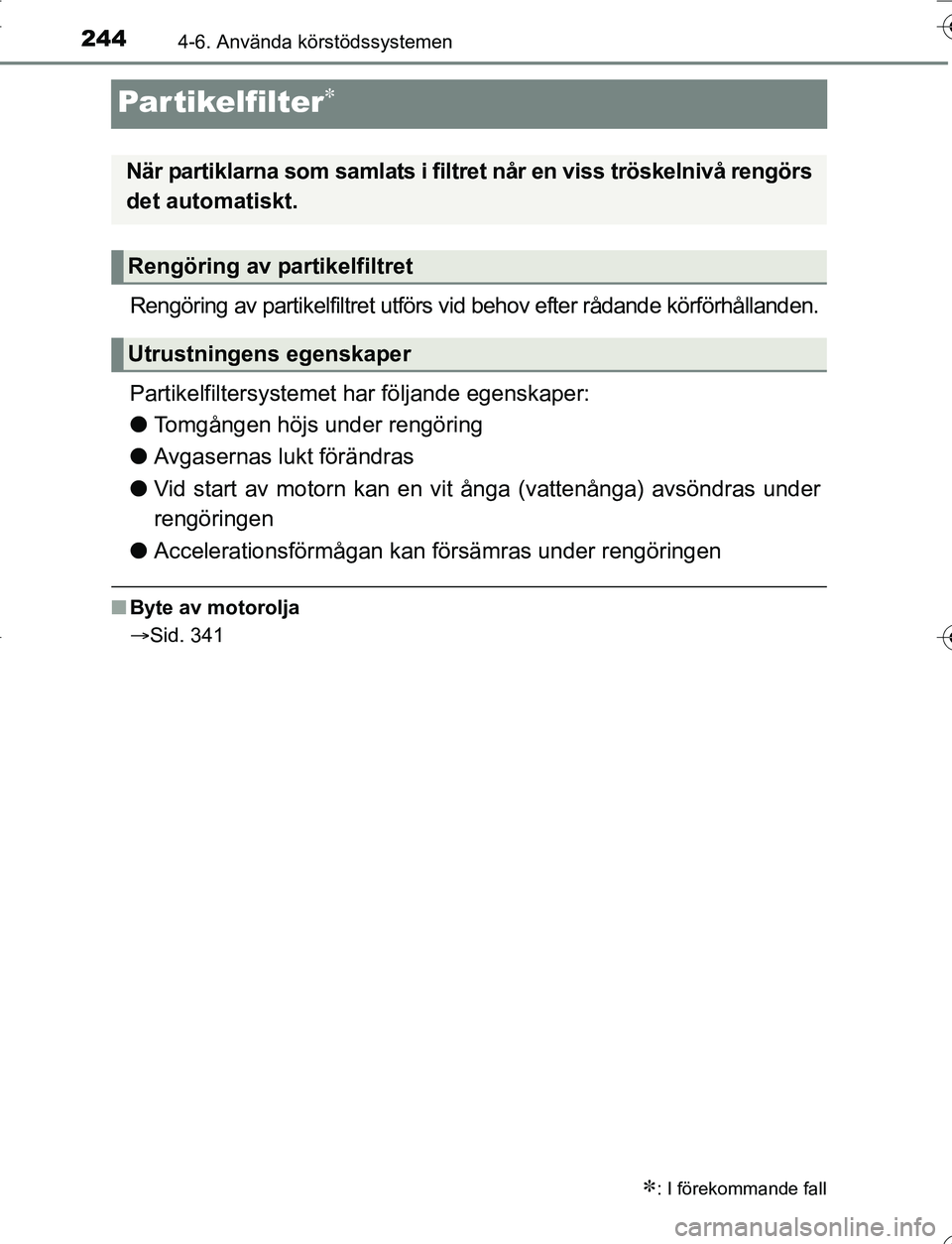 TOYOTA YARIS HATCHBACK 2016 Bruksanvisningar (in Swedish) 2444-6. Använda körstödssystemen
OM52G66SE
Partikelfilter
Rengöring av partikelfiltret utförs vid behov efter rådande körförhållanden.
Partikelfiltersystemet har följande egenskaper:
lTom TOYOTA YARIS HATCHBACK 2016 Bruksanvisningar (in Swedish) 2444-6. Använda körstödssystemen
OM52G66SE
Partikelfilter
Rengöring av partikelfiltret utförs vid behov efter rådande körförhållanden.
Partikelfiltersystemet har följande egenskaper:
lTom