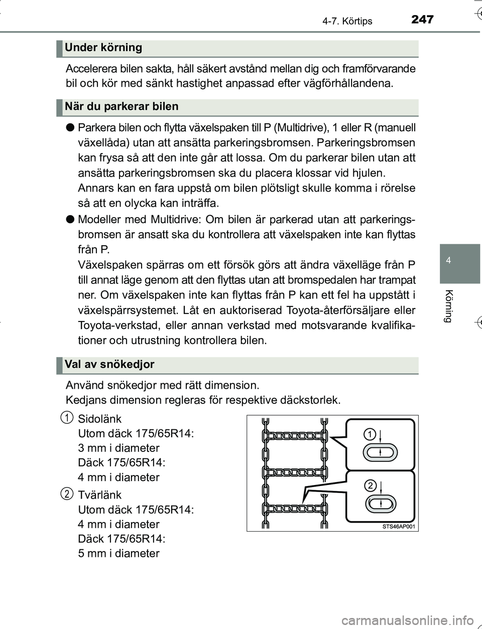 TOYOTA YARIS HATCHBACK 2016 Bruksanvisningar (in Swedish) 2474-7. Körtips
4
Körning
OM52G66SE
Accelerera bilen sakta, håll säkert avstånd mellan dig och framförvarande
bil och kör med sänkt hastighet anpassad efter vägförhållandena.
l Parkera bile TOYOTA YARIS HATCHBACK 2016 Bruksanvisningar (in Swedish) 2474-7. Körtips
4
Körning
OM52G66SE
Accelerera bilen sakta, håll säkert avstånd mellan dig och framförvarande
bil och kör med sänkt hastighet anpassad efter vägförhållandena.
l Parkera bile