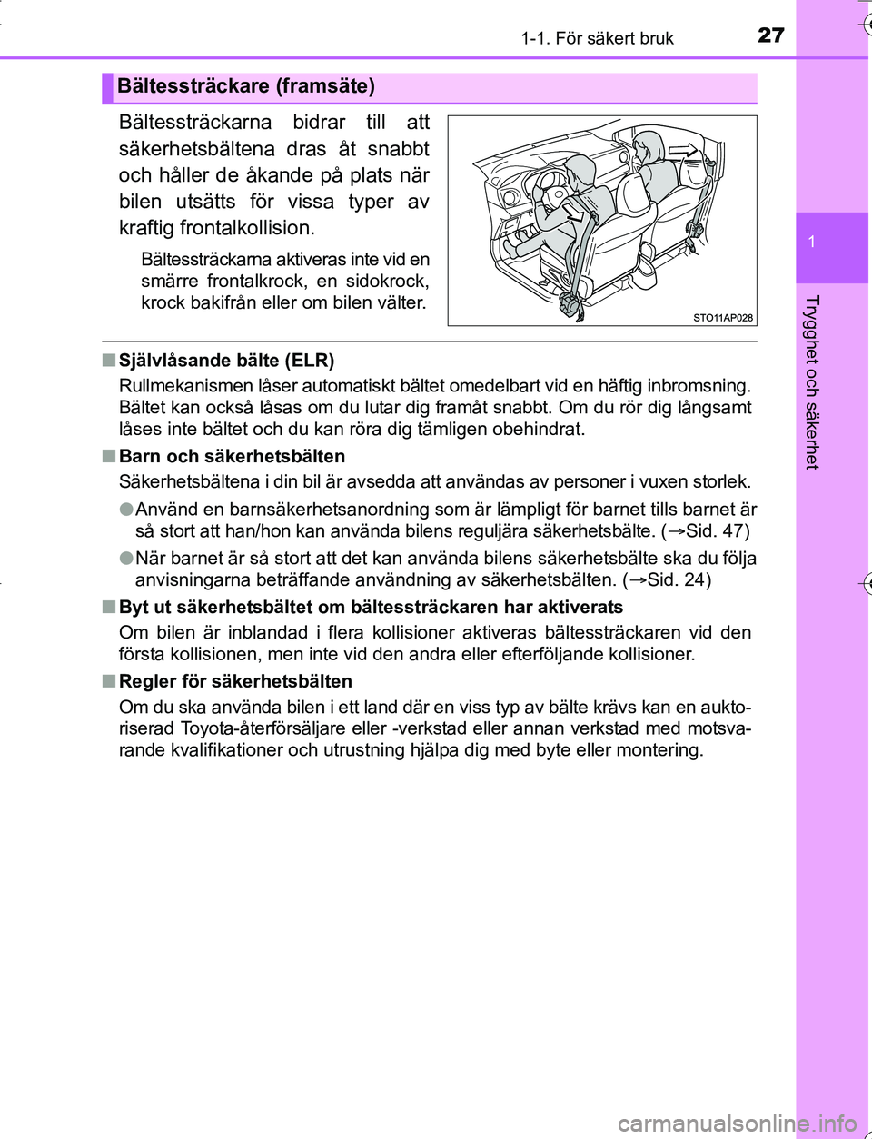 TOYOTA YARIS 2016 Bruksanvisningar (in Swedish) 271-1. För säkert bruk
1
Trygghet och säkerhet
OM52G66SE
Bältessträckarna bidrar till att
säkerhetsbältena dras åt snabbt
och håller de åkande på plats när
bilen utsätts för vissa typer TOYOTA YARIS 2016 Bruksanvisningar (in Swedish) 271-1. För säkert bruk
1
Trygghet och säkerhet
OM52G66SE
Bältessträckarna bidrar till att
säkerhetsbältena dras åt snabbt
och håller de åkande på plats när
bilen utsätts för vissa typer