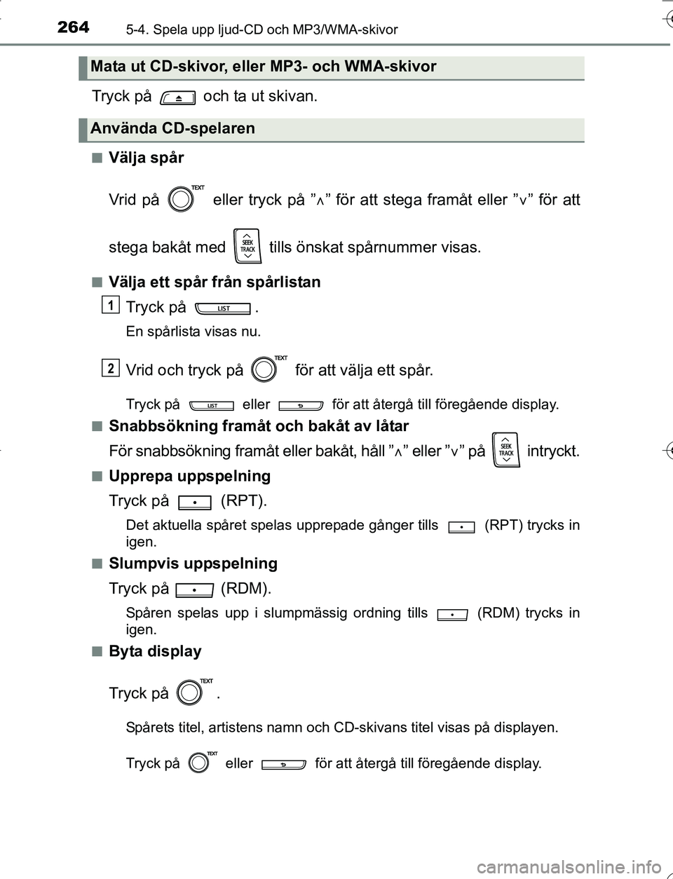 TOYOTA YARIS HATCHBACK 2016 Bruksanvisningar (in Swedish) 2645-4. Spela upp ljud-CD och MP3/WMA-skivor
OM52G66SE
Tryck på och ta ut skivan.
nVälja spår
Vrid på eller tryck på ”” för att stega framåt eller ” ” för att
stega bakåt me TOYOTA YARIS HATCHBACK 2016 Bruksanvisningar (in Swedish) 2645-4. Spela upp ljud-CD och MP3/WMA-skivor
OM52G66SE
Tryck på och ta ut skivan.
nVälja spår
Vrid på eller tryck på ”” för att stega framåt eller ” ” för att
stega bakåt me