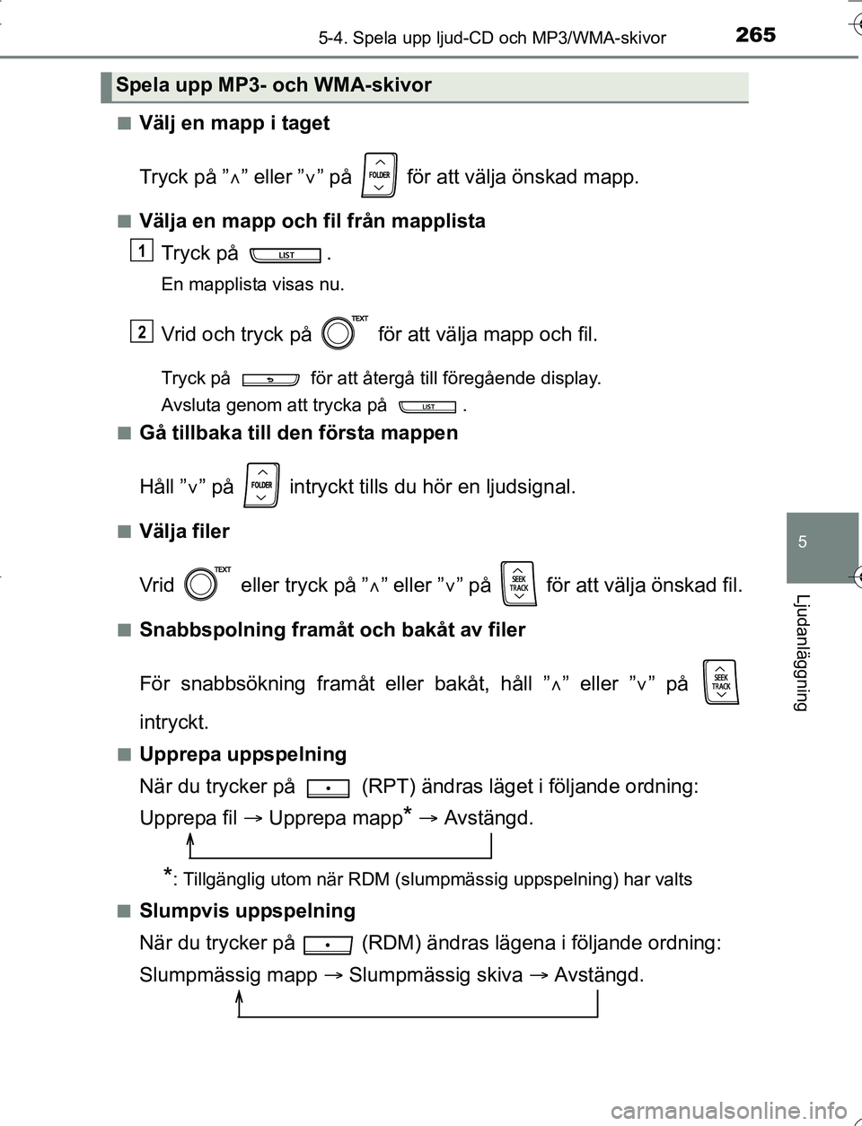 TOYOTA YARIS HATCHBACK 2016 Bruksanvisningar (in Swedish) 2655-4. Spela upp ljud-CD och MP3/WMA-skivor
5
Ljudanläggning
OM52G66SEn
Välj en mapp i taget
Tryck på ”
” eller ” ” på för att välja önskad mapp.
nVälja en mapp och fil från TOYOTA YARIS HATCHBACK 2016 Bruksanvisningar (in Swedish) 2655-4. Spela upp ljud-CD och MP3/WMA-skivor
5
Ljudanläggning
OM52G66SEn
Välj en mapp i taget
Tryck på ”
” eller ” ” på för att välja önskad mapp.
nVälja en mapp och fil från