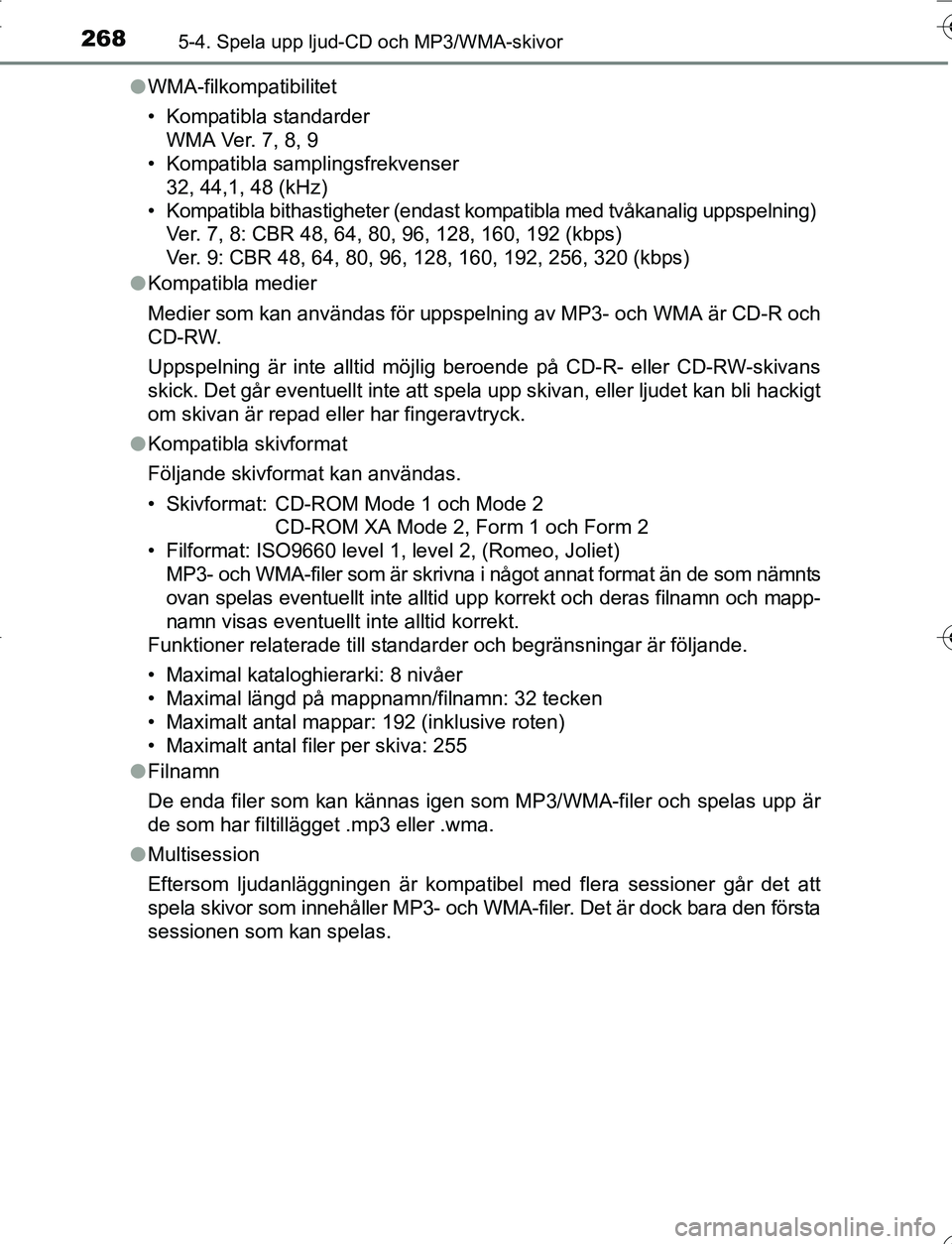 TOYOTA YARIS HATCHBACK 2016 Bruksanvisningar (in Swedish) 2685-4. Spela upp ljud-CD och MP3/WMA-skivor
OM52G66SEl
WMA-filkompatibilitet
• Kompatibla standarder
WMA Ver. 7, 8, 9
• Kompatibla samplingsfrekvenser
32, 44,1, 48 (kHz)
• Kompatibla bithastigh TOYOTA YARIS HATCHBACK 2016 Bruksanvisningar (in Swedish) 2685-4. Spela upp ljud-CD och MP3/WMA-skivor
OM52G66SEl
WMA-filkompatibilitet
• Kompatibla standarder
WMA Ver. 7, 8, 9
• Kompatibla samplingsfrekvenser
32, 44,1, 48 (kHz)
• Kompatibla bithastigh