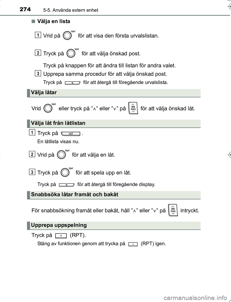 TOYOTA YARIS 2016 Bruksanvisningar (in Swedish) 2745-5. Använda extern enhet
OM52G66SEn
Välja en lista
Vrid på för att visa den första urvalslistan.
Tryck på för att välja önskad post.
Tryck på knappen för att ändra till listan för TOYOTA YARIS 2016 Bruksanvisningar (in Swedish) 2745-5. Använda extern enhet
OM52G66SEn
Välja en lista
Vrid på för att visa den första urvalslistan.
Tryck på för att välja önskad post.
Tryck på knappen för att ändra till listan för