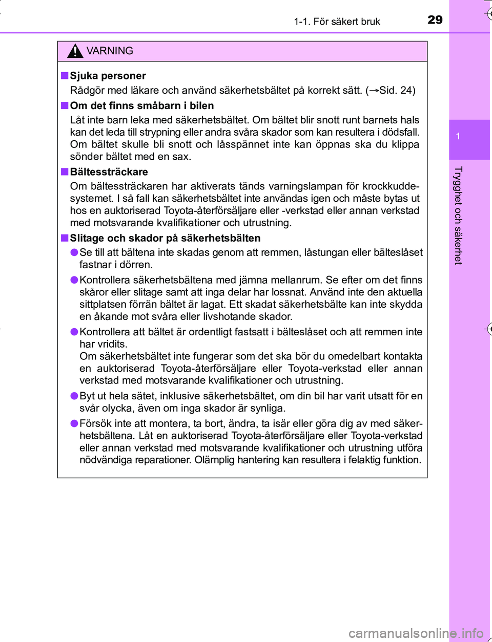 TOYOTA YARIS 2016 Bruksanvisningar (in Swedish) 291-1. För säkert bruk
1
Trygghet och säkerhet
OM52G66SE
VA R N I N G
nSjuka personer
Rådgör med läkare och använd säkerhetsbältet på korrekt sätt. ( Sid. 24)
n Om det finns småbarn i b TOYOTA YARIS 2016 Bruksanvisningar (in Swedish) 291-1. För säkert bruk
1
Trygghet och säkerhet
OM52G66SE
VA R N I N G
nSjuka personer
Rådgör med läkare och använd säkerhetsbältet på korrekt sätt. ( Sid. 24)
n Om det finns småbarn i b