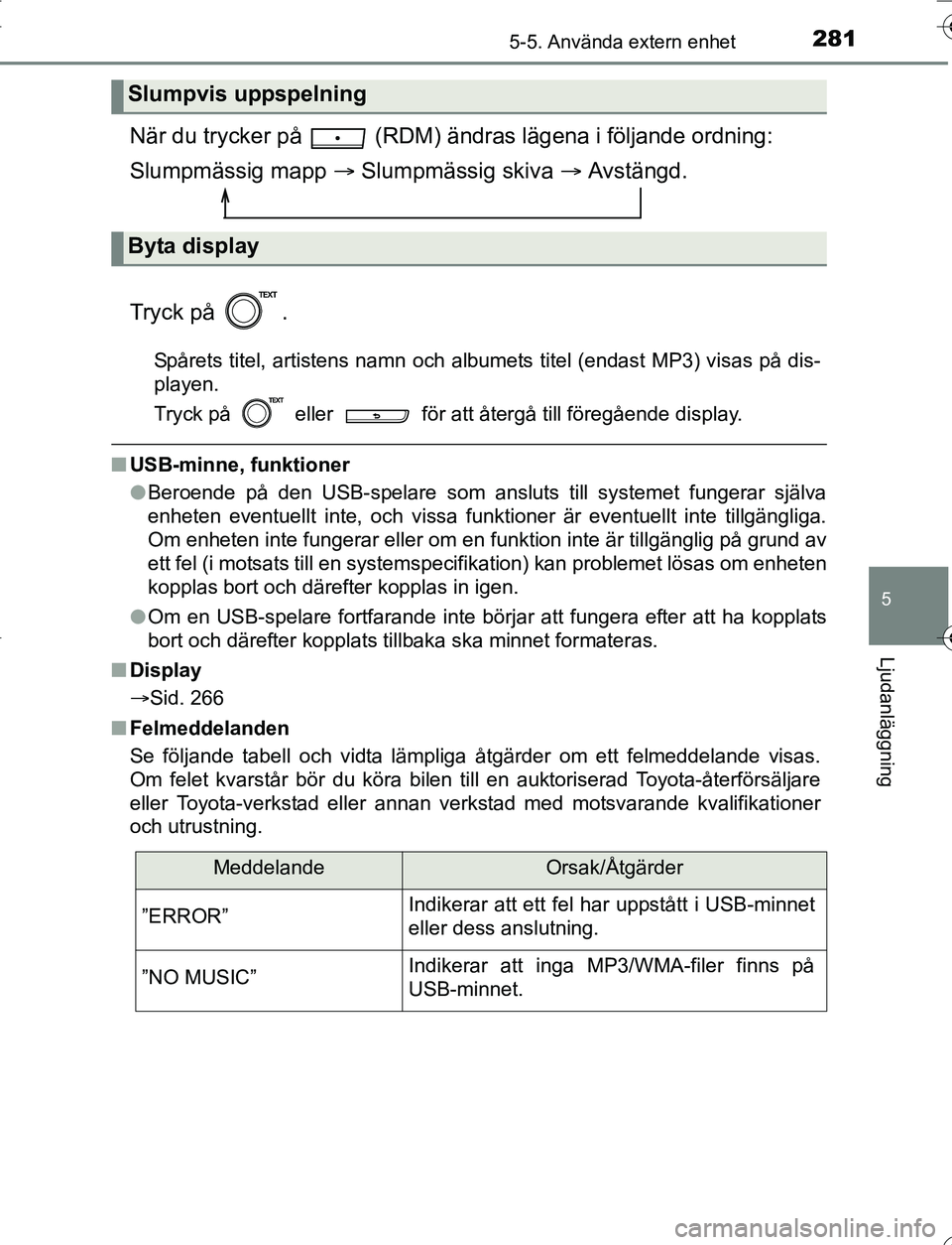 TOYOTA YARIS 2016 Bruksanvisningar (in Swedish) 2815-5. Använda extern enhet
5
Ljudanläggning
OM52G66SE
När du trycker på (RDM) ändras lägena i följande ordning:
Slumpmässig mapp Slumpmässig skiva Avstängd.
Tryck på .
Spåret TOYOTA YARIS 2016 Bruksanvisningar (in Swedish) 2815-5. Använda extern enhet
5
Ljudanläggning
OM52G66SE
När du trycker på (RDM) ändras lägena i följande ordning:
Slumpmässig mapp Slumpmässig skiva Avstängd.
Tryck på .
Spåret