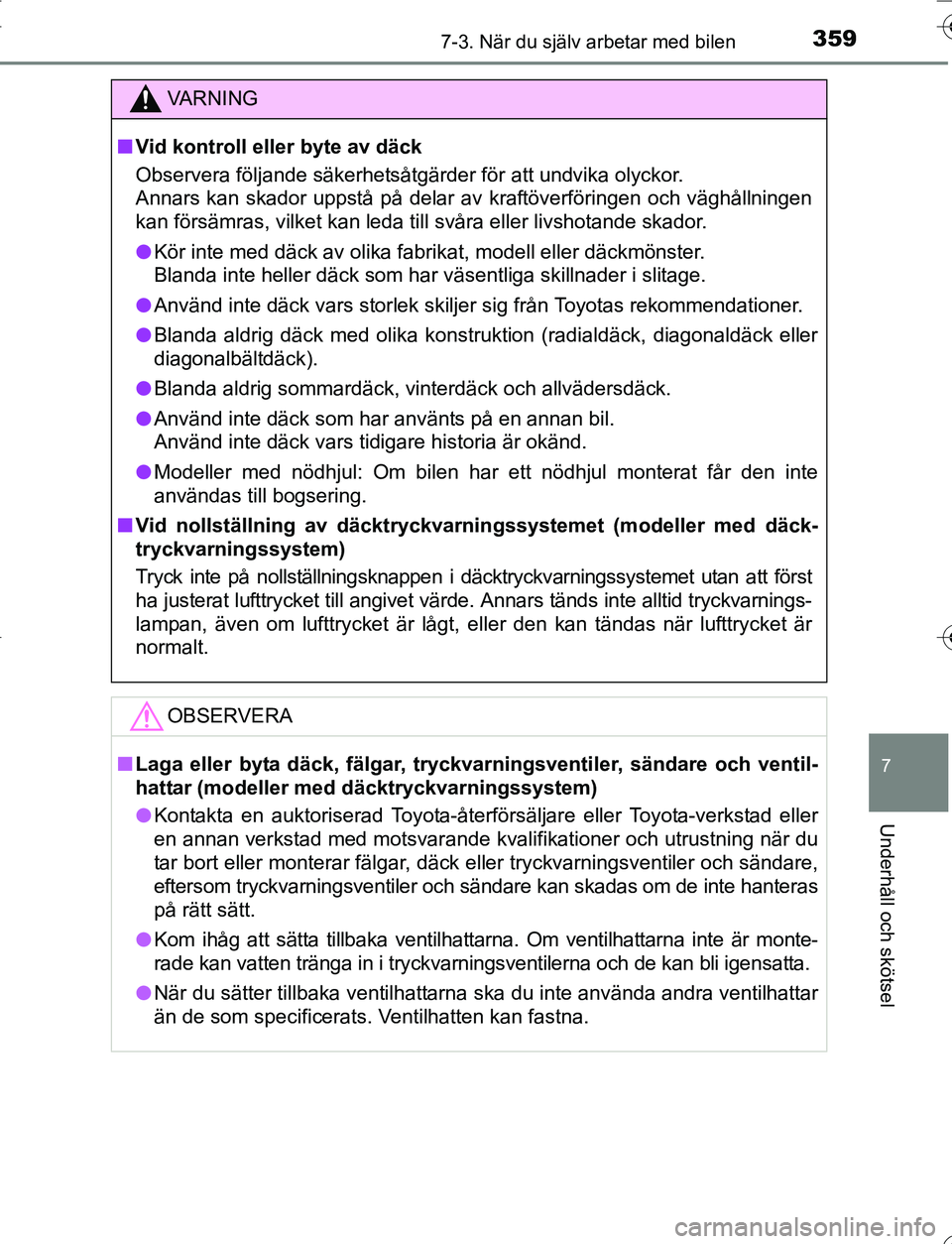 TOYOTA YARIS HATCHBACK 2016 Bruksanvisningar (in Swedish) 3597-3. När du själv arbetar med bilen
7
Underhåll och skötsel
OM52G66SE
VA R N I N G
nVid kontroll eller byte av däck
Observera följande säkerhetsåtgärder för att undvika olyckor.
Annars ka TOYOTA YARIS HATCHBACK 2016 Bruksanvisningar (in Swedish) 3597-3. När du själv arbetar med bilen
7
Underhåll och skötsel
OM52G66SE
VA R N I N G
nVid kontroll eller byte av däck
Observera följande säkerhetsåtgärder för att undvika olyckor.
Annars ka