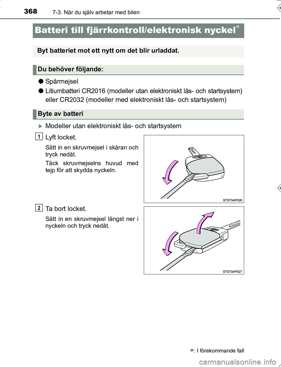 TOYOTA YARIS 2016 Bruksanvisningar (in Swedish) 3687-3. När du själv arbetar med bilen
OM52G66SE
Batteri till fjärrkontroll/elektronisk nyckel
lSpårmejsel
l Litiumbatteri CR2016 (modeller utan el ektroniskt lås- och startsystem)
eller CR203 TOYOTA YARIS 2016 Bruksanvisningar (in Swedish) 3687-3. När du själv arbetar med bilen
OM52G66SE
Batteri till fjärrkontroll/elektronisk nyckel
lSpårmejsel
l Litiumbatteri CR2016 (modeller utan el ektroniskt lås- och startsystem)
eller CR203