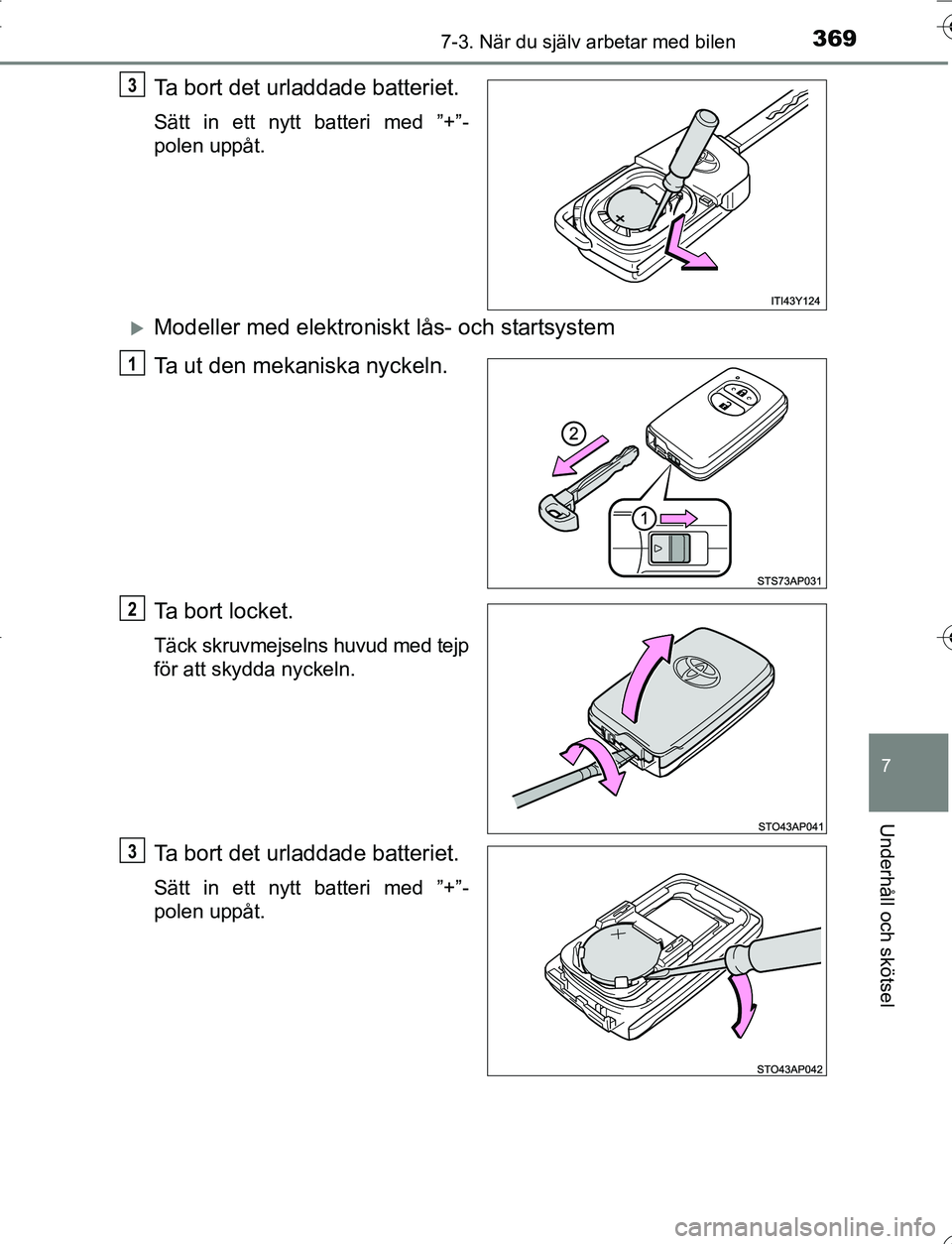TOYOTA YARIS 2016 Bruksanvisningar (in Swedish) 3697-3. När du själv arbetar med bilen
7
Underhåll och skötsel
OM52G66SE
Ta bort det urladdade batteriet.
Sätt in ett nytt batteri med ”+”-
polen uppåt.
Modeller med elektroniskt lås- oc TOYOTA YARIS 2016 Bruksanvisningar (in Swedish) 3697-3. När du själv arbetar med bilen
7
Underhåll och skötsel
OM52G66SE
Ta bort det urladdade batteriet.
Sätt in ett nytt batteri med ”+”-
polen uppåt.
Modeller med elektroniskt lås- oc