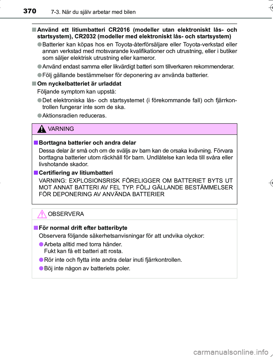 TOYOTA YARIS 2016 Bruksanvisningar (in Swedish) 3707-3. När du själv arbetar med bilen
OM52G66SE
nAnvänd ett litiumbatteri CR2016 (modeller utan elektroniskt lås- och
startsystem), CR2032 (modeller med el ektroniskt lås- och startsystem)
l Bat TOYOTA YARIS 2016 Bruksanvisningar (in Swedish) 3707-3. När du själv arbetar med bilen
OM52G66SE
nAnvänd ett litiumbatteri CR2016 (modeller utan elektroniskt lås- och
startsystem), CR2032 (modeller med el ektroniskt lås- och startsystem)
l Bat