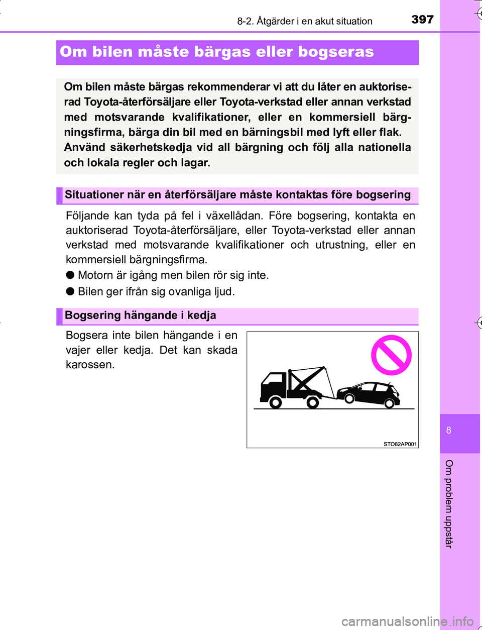 TOYOTA YARIS HATCHBACK 2016 Bruksanvisningar (in Swedish) 3978-2. Åtgärder i en akut situation
8
Om problem uppstår
OM52G66SE
Om bilen måste bärgas eller bogseras
Följande kan tyda på fel i växellådan. Före bogsering, kontakta en
auktoriserad Toyot TOYOTA YARIS HATCHBACK 2016 Bruksanvisningar (in Swedish) 3978-2. Åtgärder i en akut situation
8
Om problem uppstår
OM52G66SE
Om bilen måste bärgas eller bogseras
Följande kan tyda på fel i växellådan. Före bogsering, kontakta en
auktoriserad Toyot